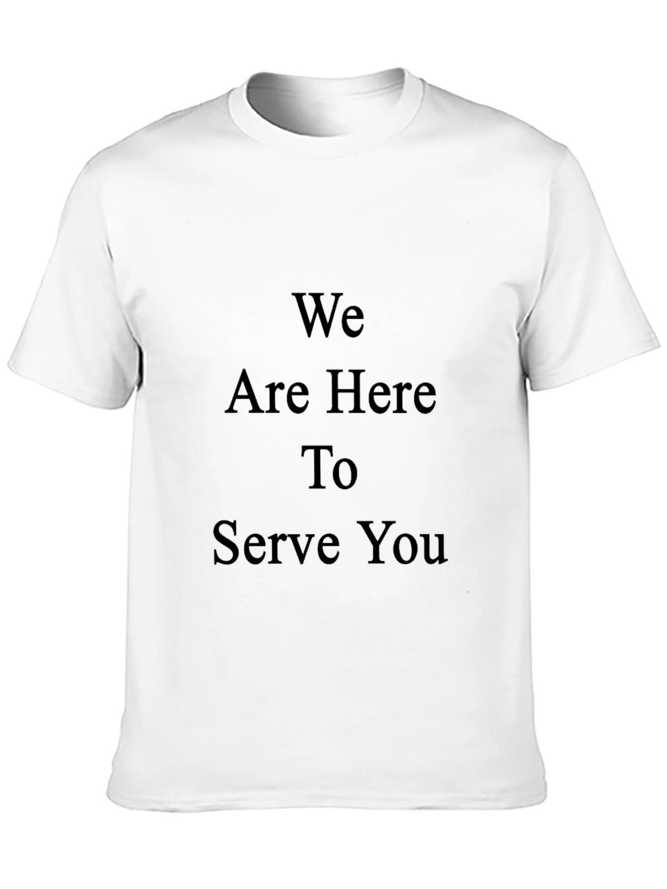 We Are Here To Serve You Graphic T-Shirt