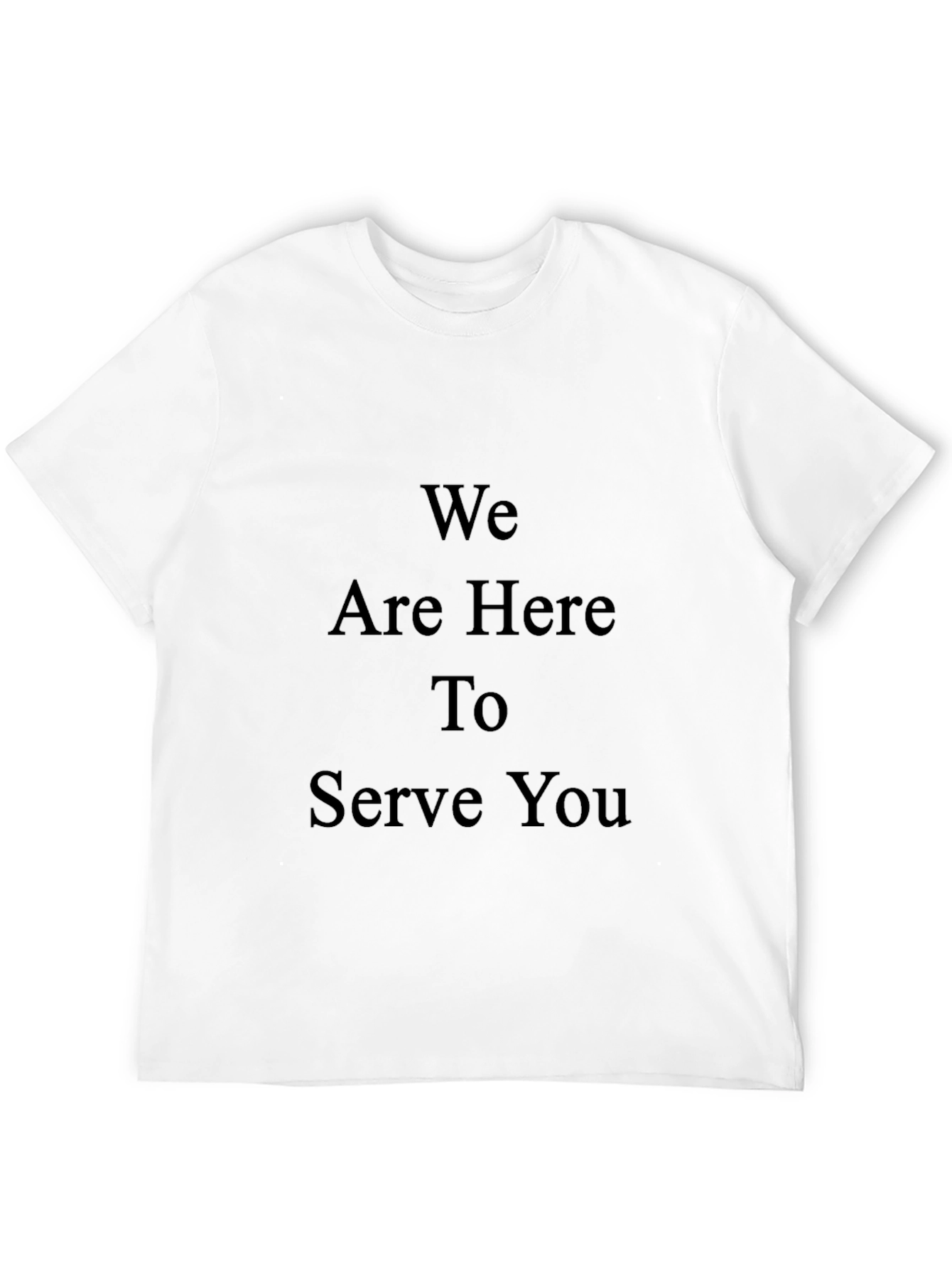 We Are Here To Serve You Graphic T-Shirt