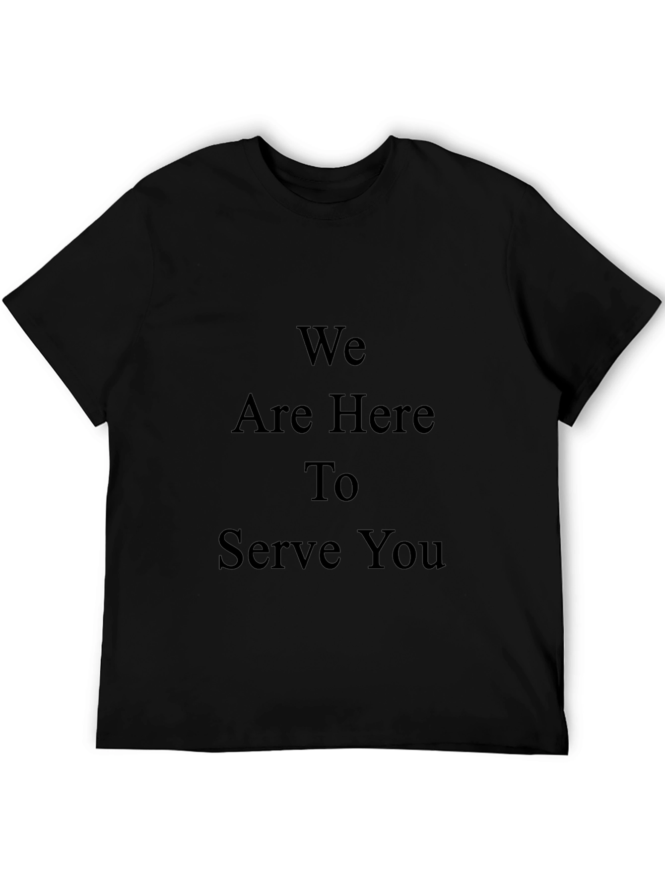We Are Here To Serve You Graphic T-Shirt