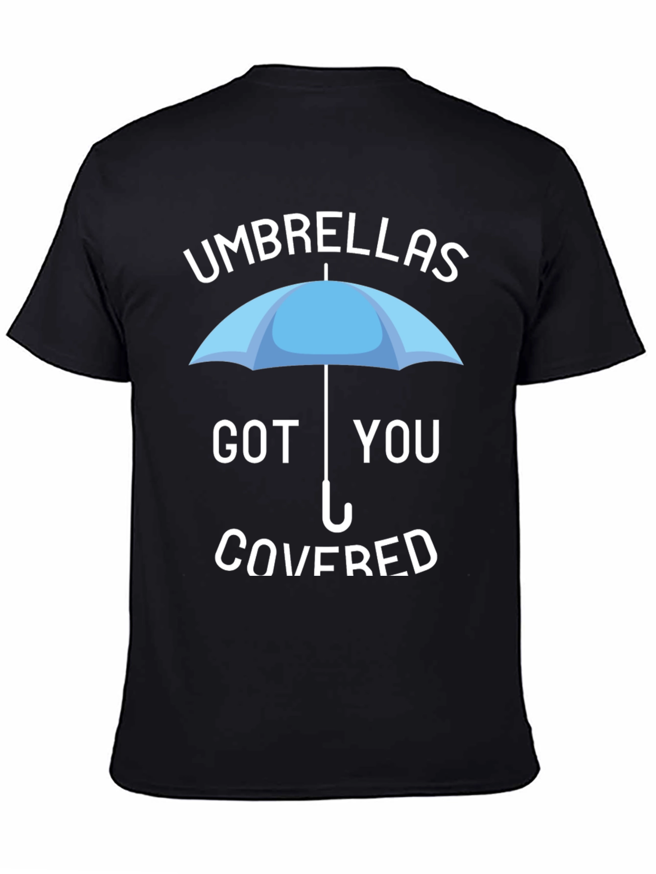 Umbrellas Got You Covered T-Shirt