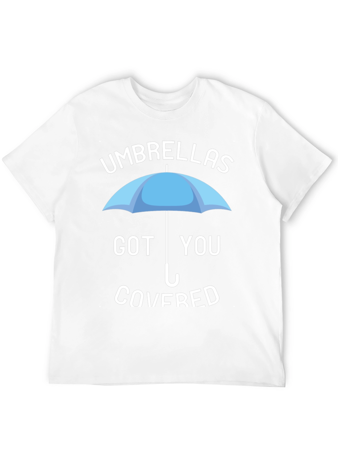 Umbrellas Got You Covered T-Shirt