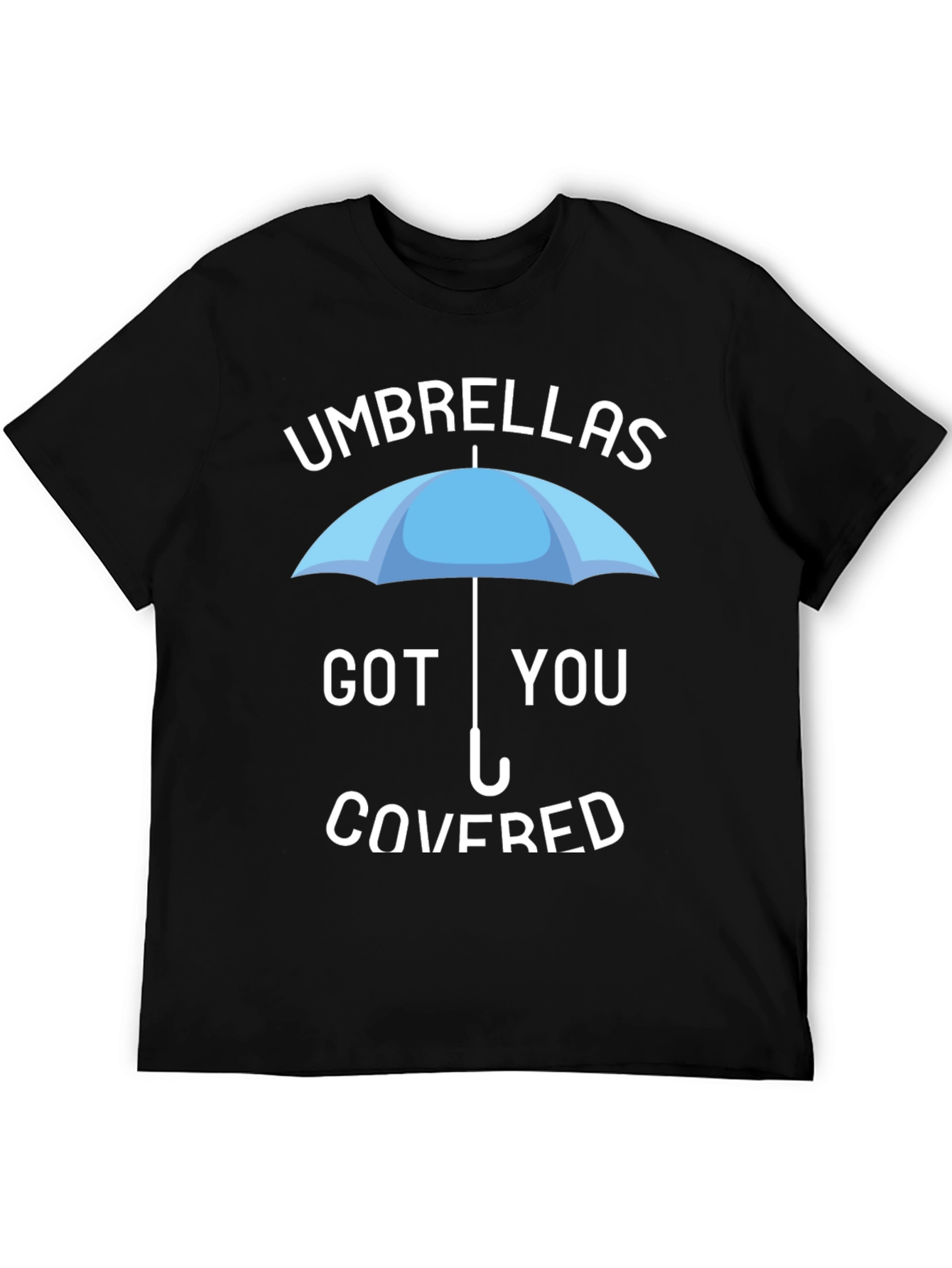 Umbrellas Got You Covered T-Shirt