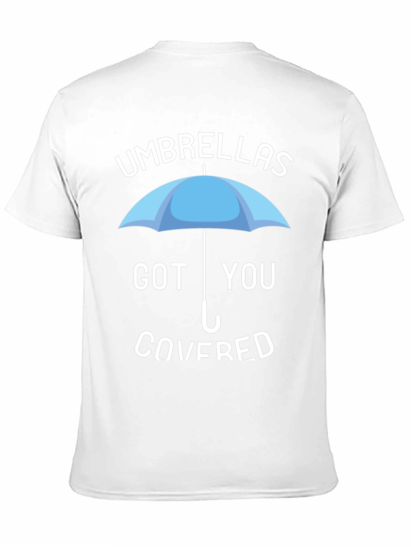 Umbrellas Got You Covered T-Shirt
