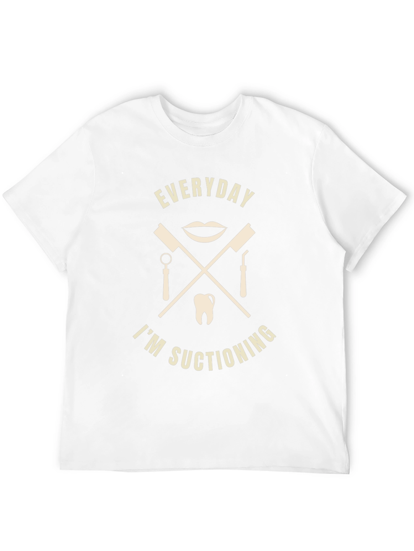 Everyday Im Suctioning Dentist T-Shirt