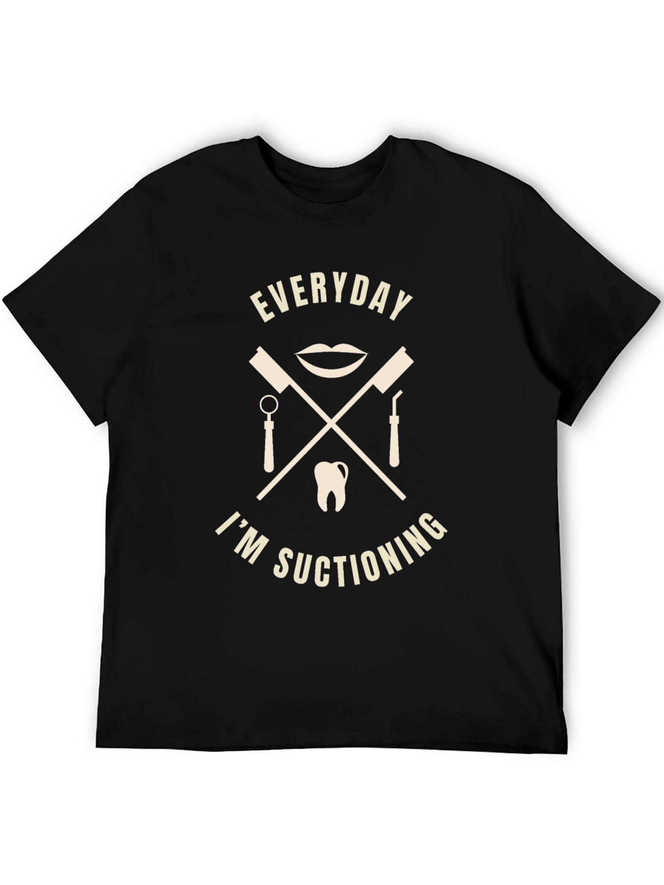 Everyday Im Suctioning Dentist T-Shirt