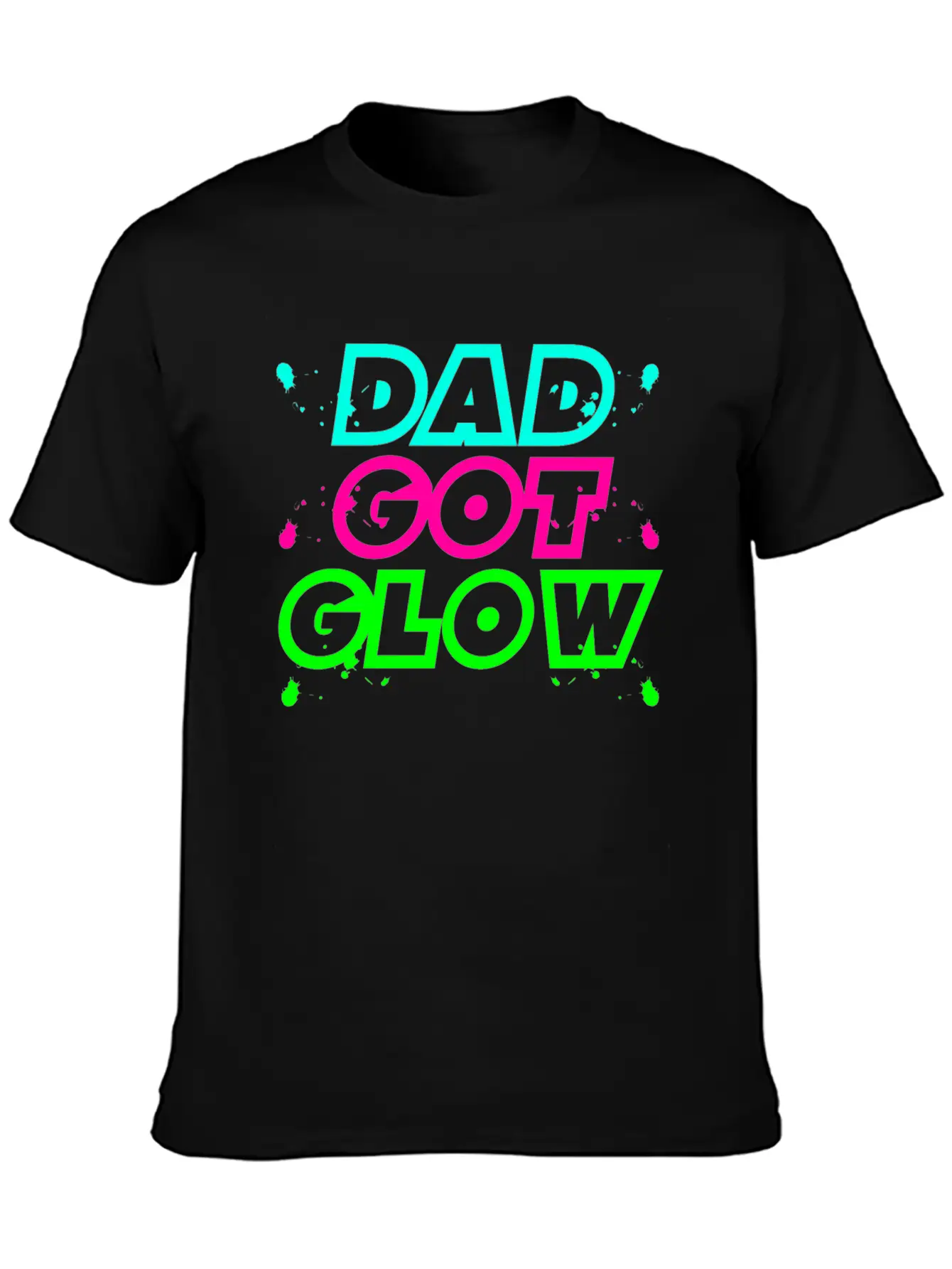 Dad Got Glow Paint Splatter Neon Glowing Effect Comfortable Minimalist Graphic Tee – Summer Style Essential