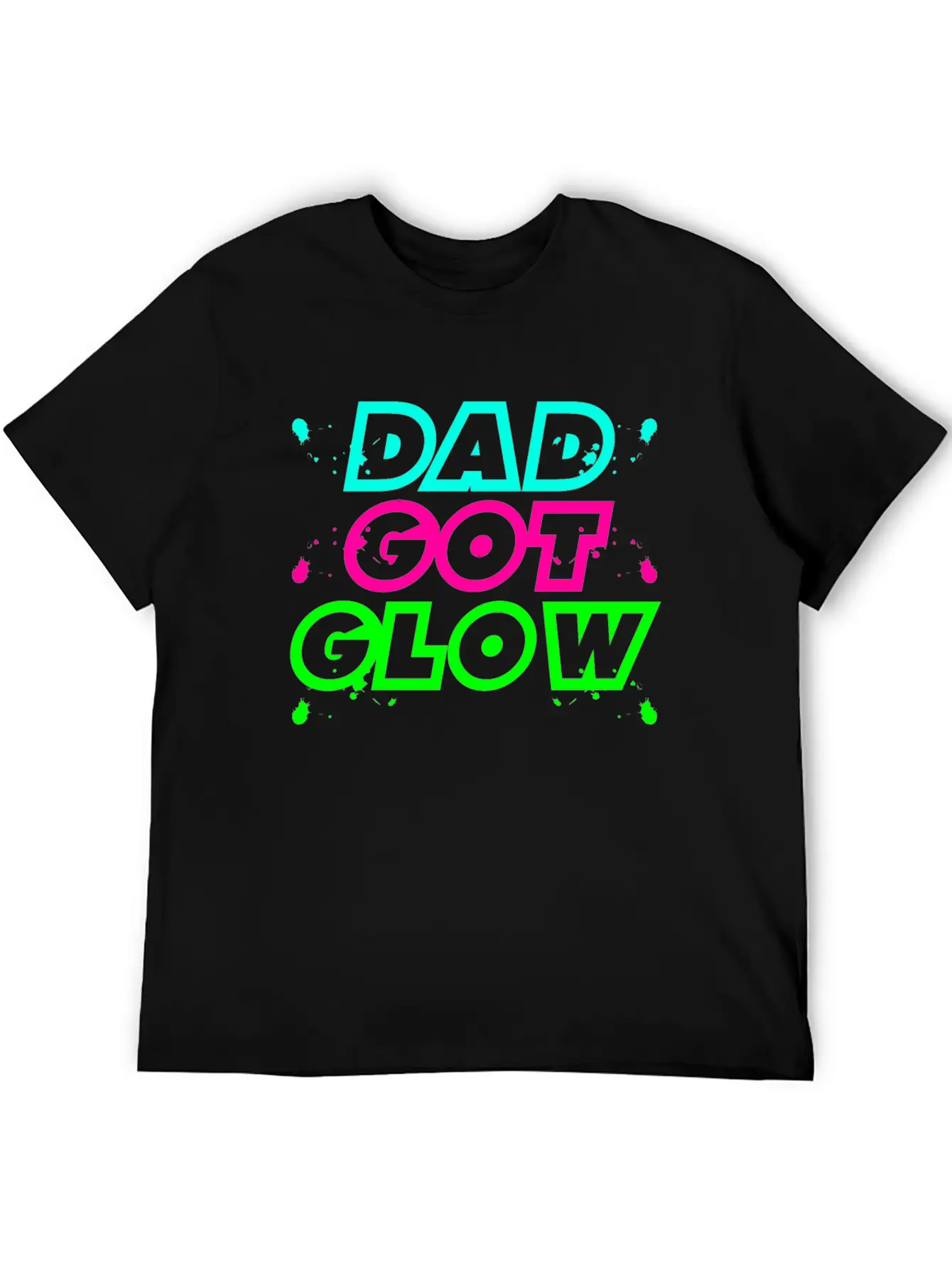 Dad Got Glow Paint Splatter Neon Glowing Effect Comfortable Minimalist Graphic Tee – Summer Style Essential