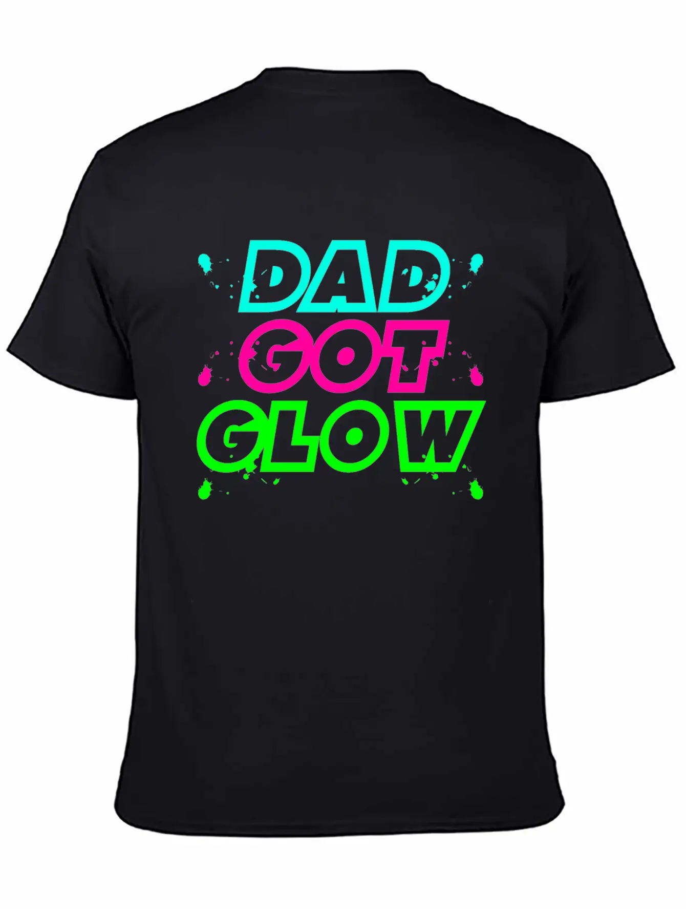 Dad Got Glow Paint Splatter Neon Glowing Effect Comfortable Minimalist Graphic Tee – Summer Style Essential