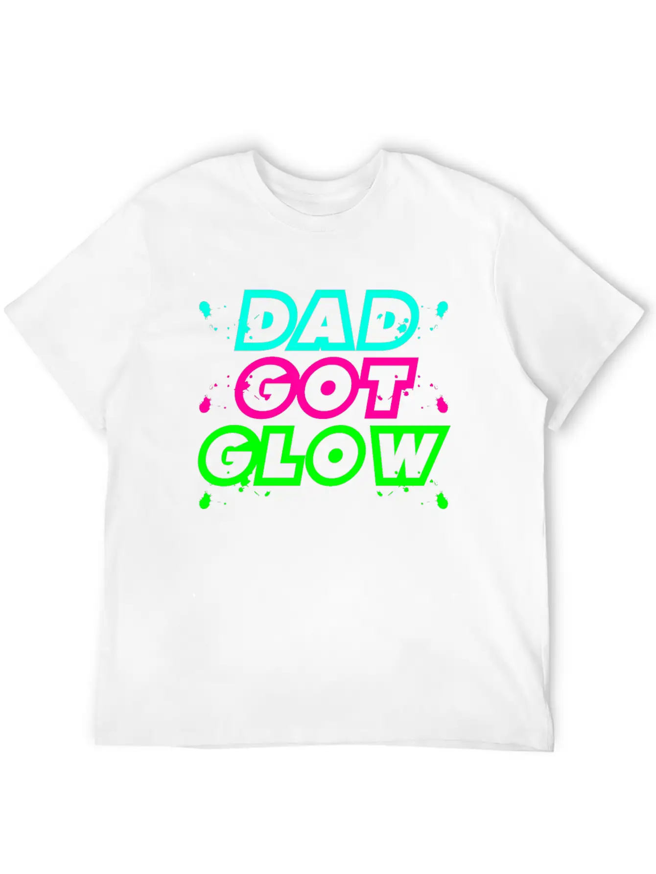 Dad Got Glow Paint Splatter Neon Glowing Effect Comfortable Minimalist Graphic Tee – Summer Style Essential