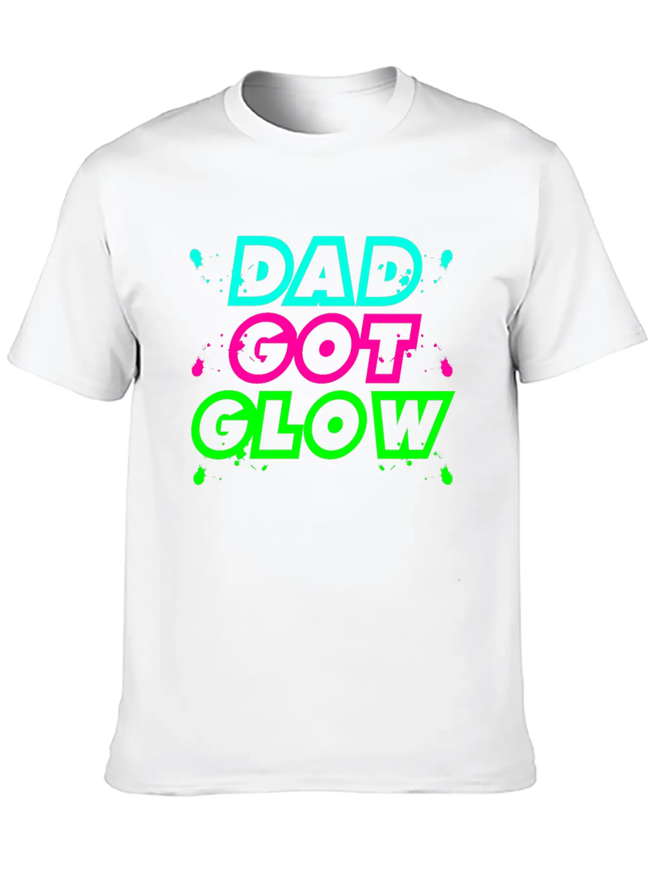 Dad Got Glow Paint Splatter Neon Glowing Effect Comfortable Minimalist Graphic Tee – Summer Style Essential