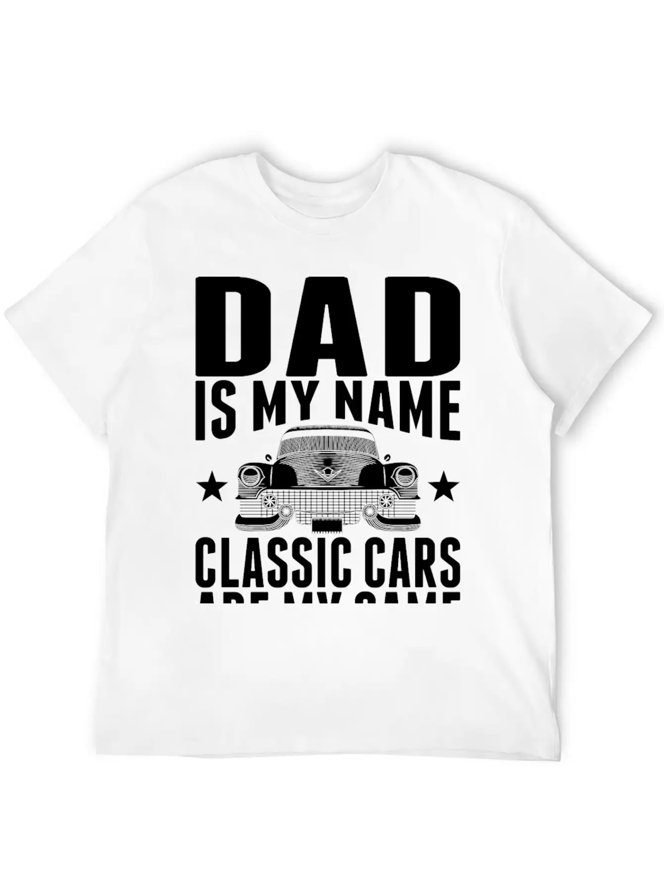 Dad Is My Name Classic Cars Are My Game Tshirt Stylish Everyday T-Shirt – Unisex Basic Cotton Tee