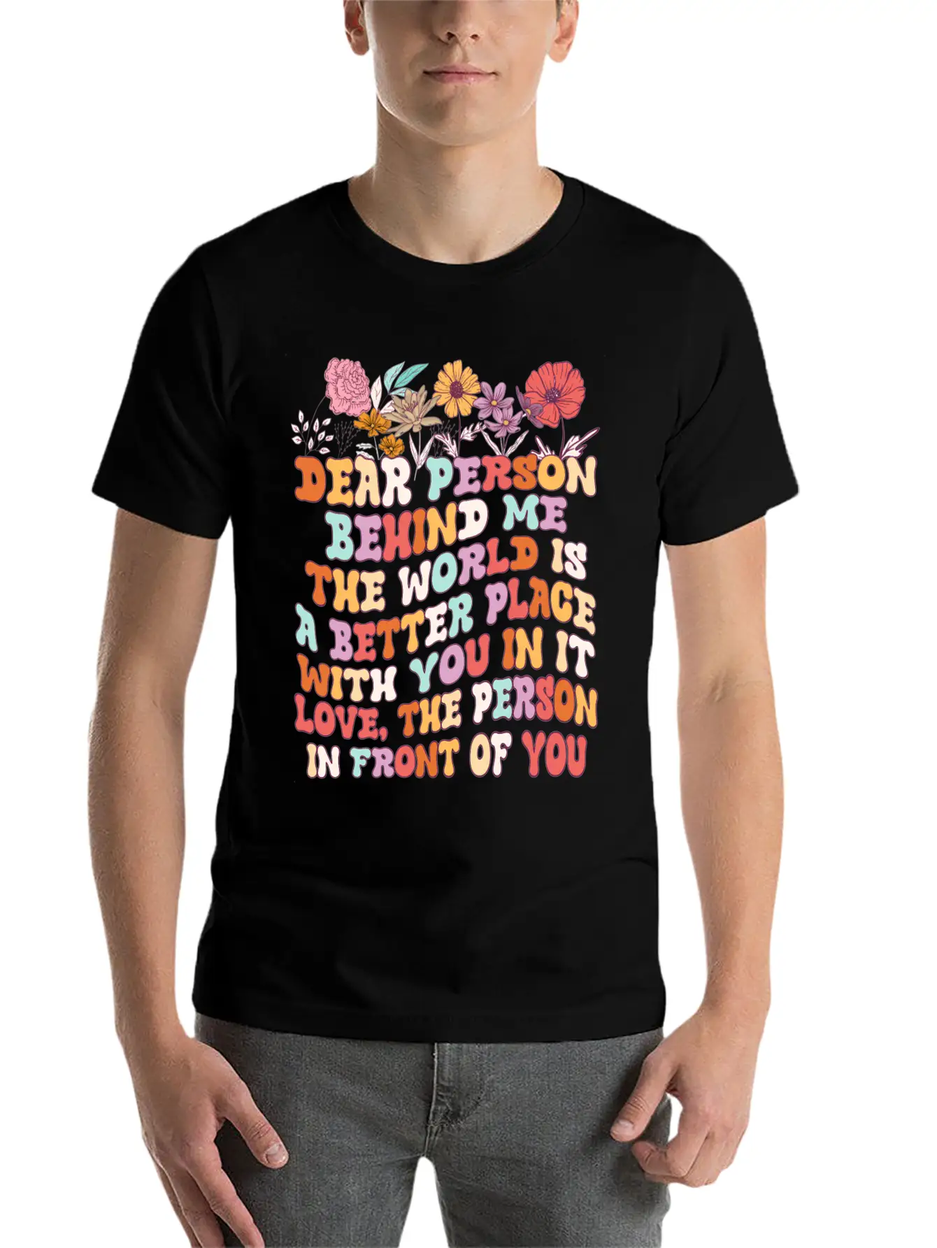 Dear Person Behind Me The World Is A Better Place Unisex Short Sleeve Soft Cotton T-Shirt – Casual Everyday Wear