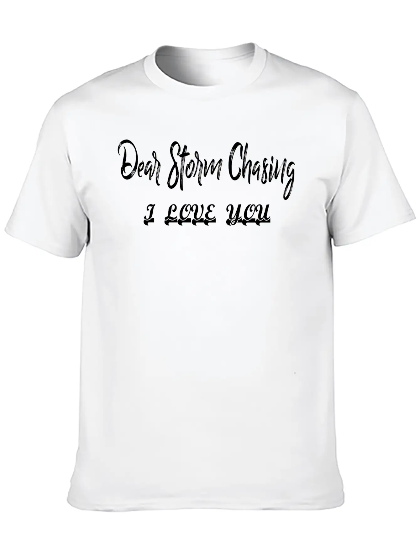 Dear Storm Chasing I Love You Stylish Everyday T-Shirt – Unisex Basic Cotton Tee