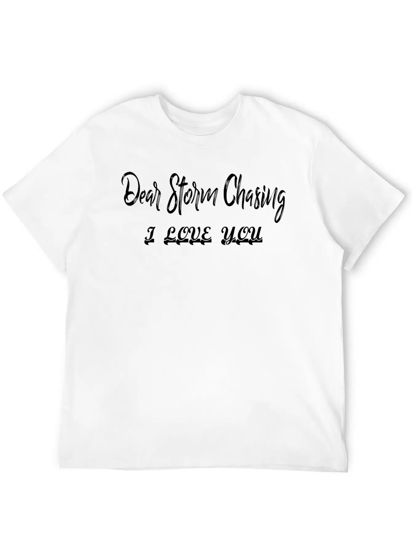 Dear Storm Chasing I Love You Stylish Everyday T-Shirt – Unisex Basic Cotton Tee