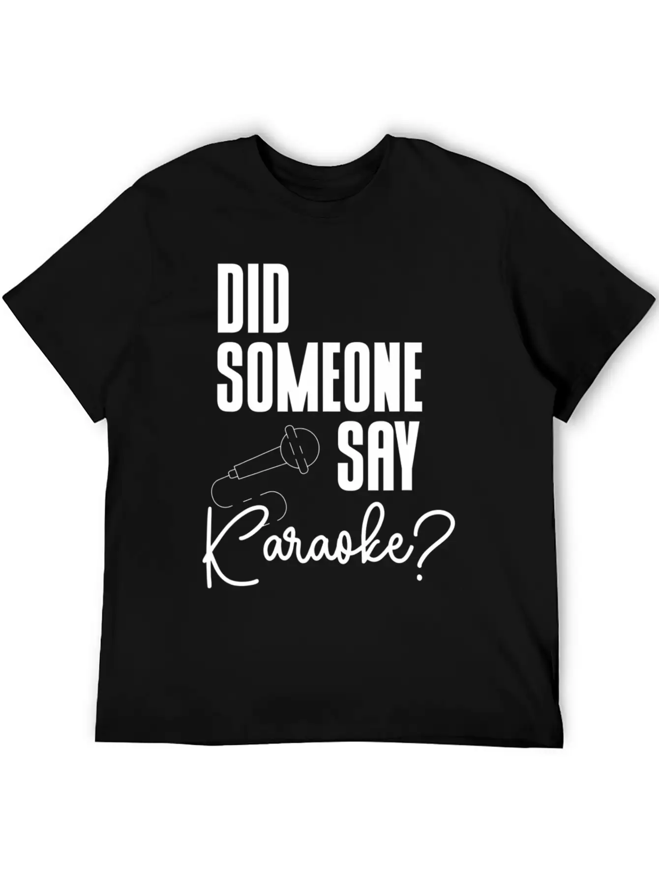 Did Someone Say Karaoke Microphone Singer Music Stylish Everyday T-Shirt – Unisex Basic Cotton Tee