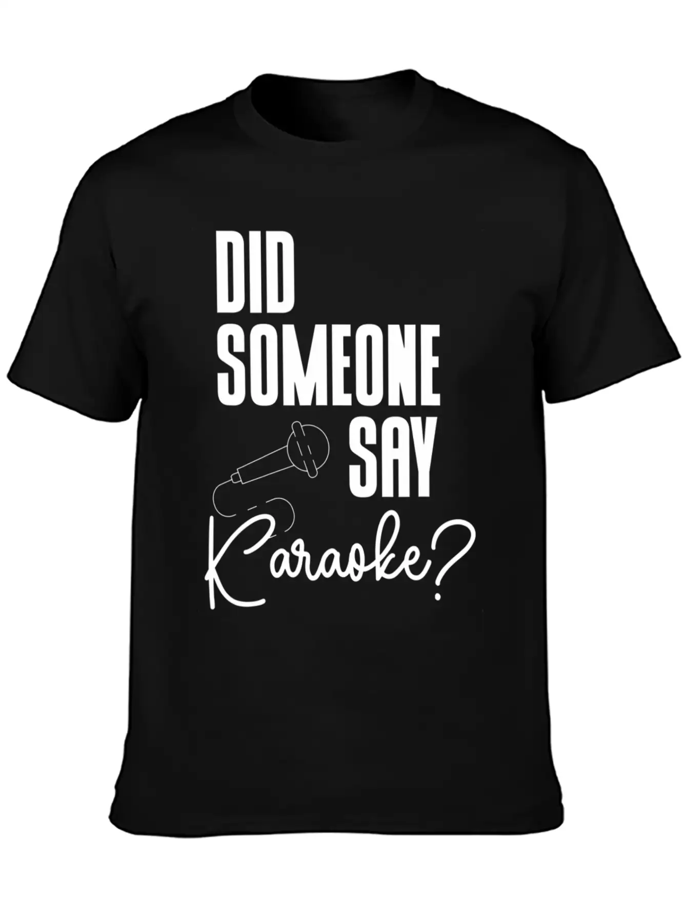 Did Someone Say Karaoke Microphone Singer Music Stylish Everyday T-Shirt – Unisex Basic Cotton Tee