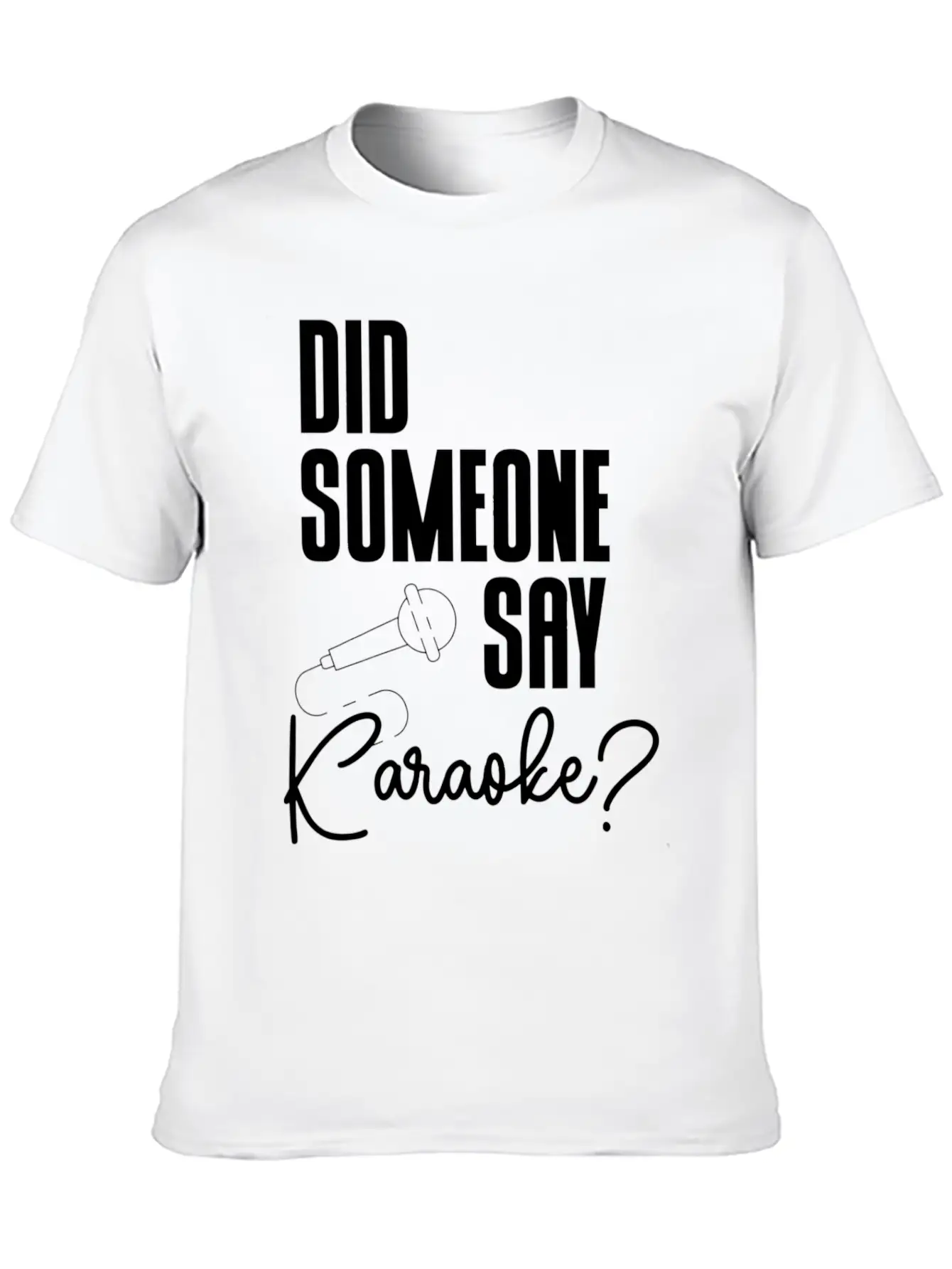 Did Someone Say Karaoke Microphone Singer Music Stylish Everyday T-Shirt – Unisex Basic Cotton Tee