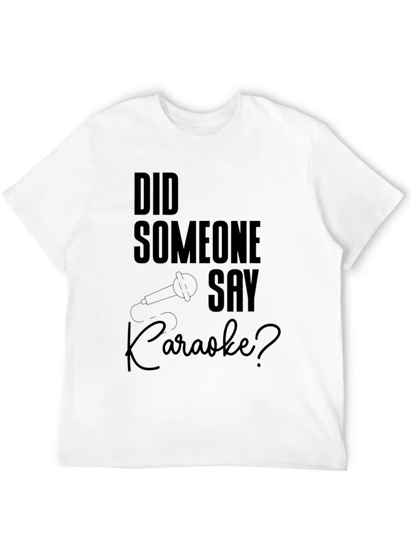 Did Someone Say Karaoke Microphone Singer Music Stylish Everyday T-Shirt – Unisex Basic Cotton Tee