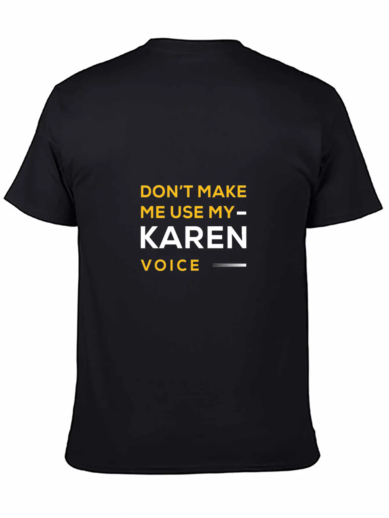 Do Not Make Me Use My Karen Voice Hilarious Karen Unisex Casual T-Shirt – Clean Design For Daily Comfort