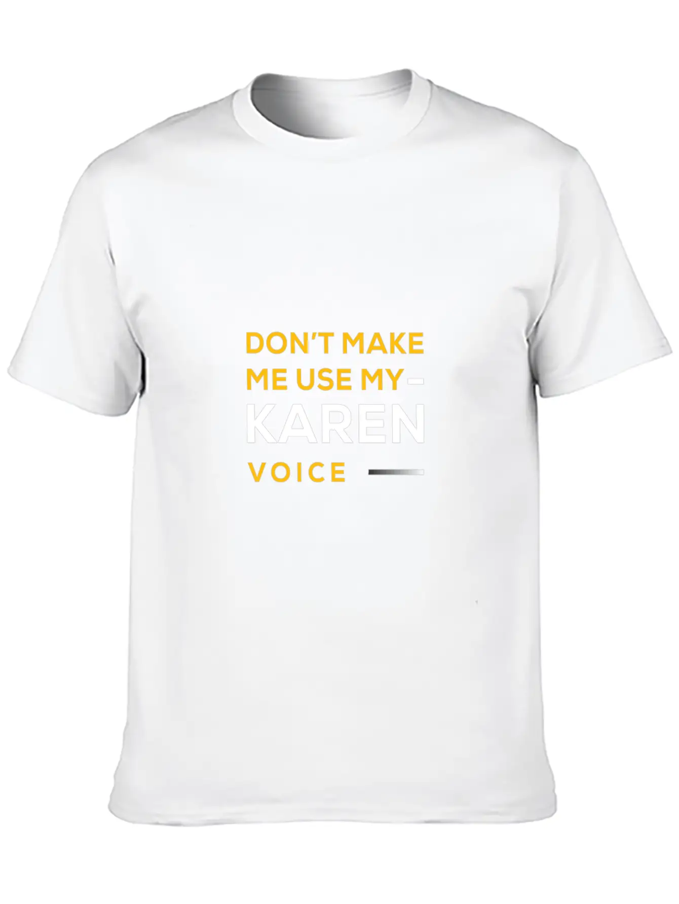 Do Not Make Me Use My Karen Voice Hilarious Karen Unisex Casual T-Shirt – Clean Design For Daily Comfort