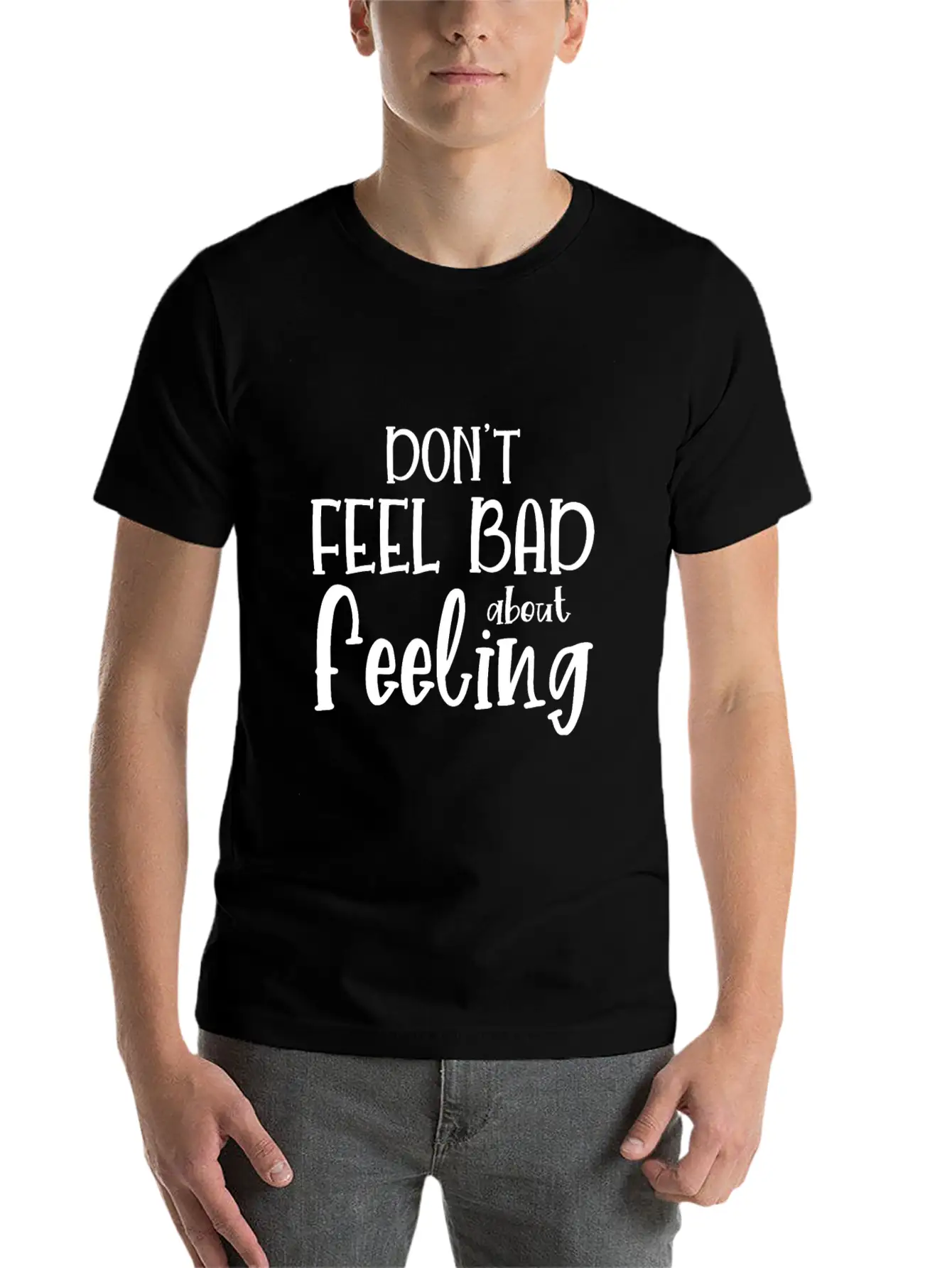 Don T Feel Bad About Feeling Basic Graphic T-Shirt – Daily Comfort In Soft Cotton