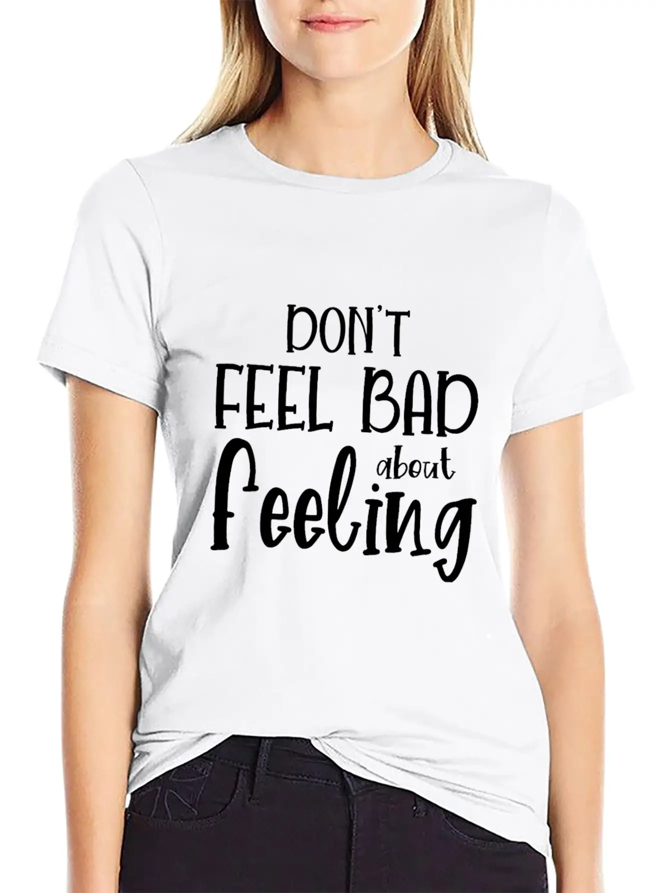 Don T Feel Bad About Feeling Basic Graphic T-Shirt – Daily Comfort In Soft Cotton