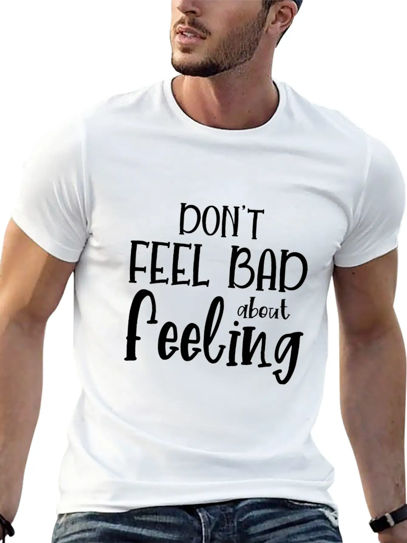 Don T Feel Bad About Feeling Basic Graphic T-Shirt – Daily Comfort In Soft Cotton