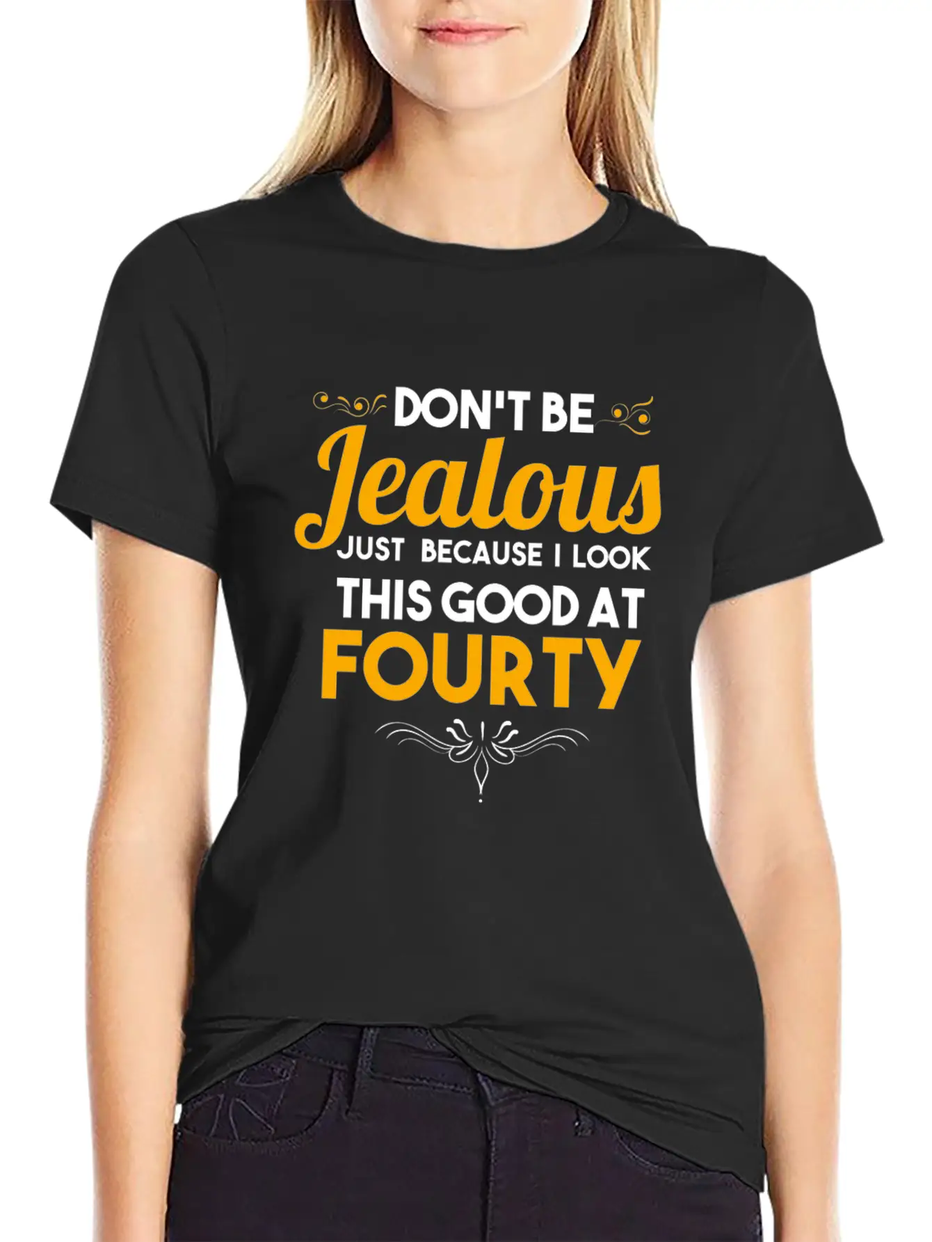 Don't Be Jealous Gift - Shirt - At Fourty Unisex Casual T-Shirt – Clean Design For Daily Comfort