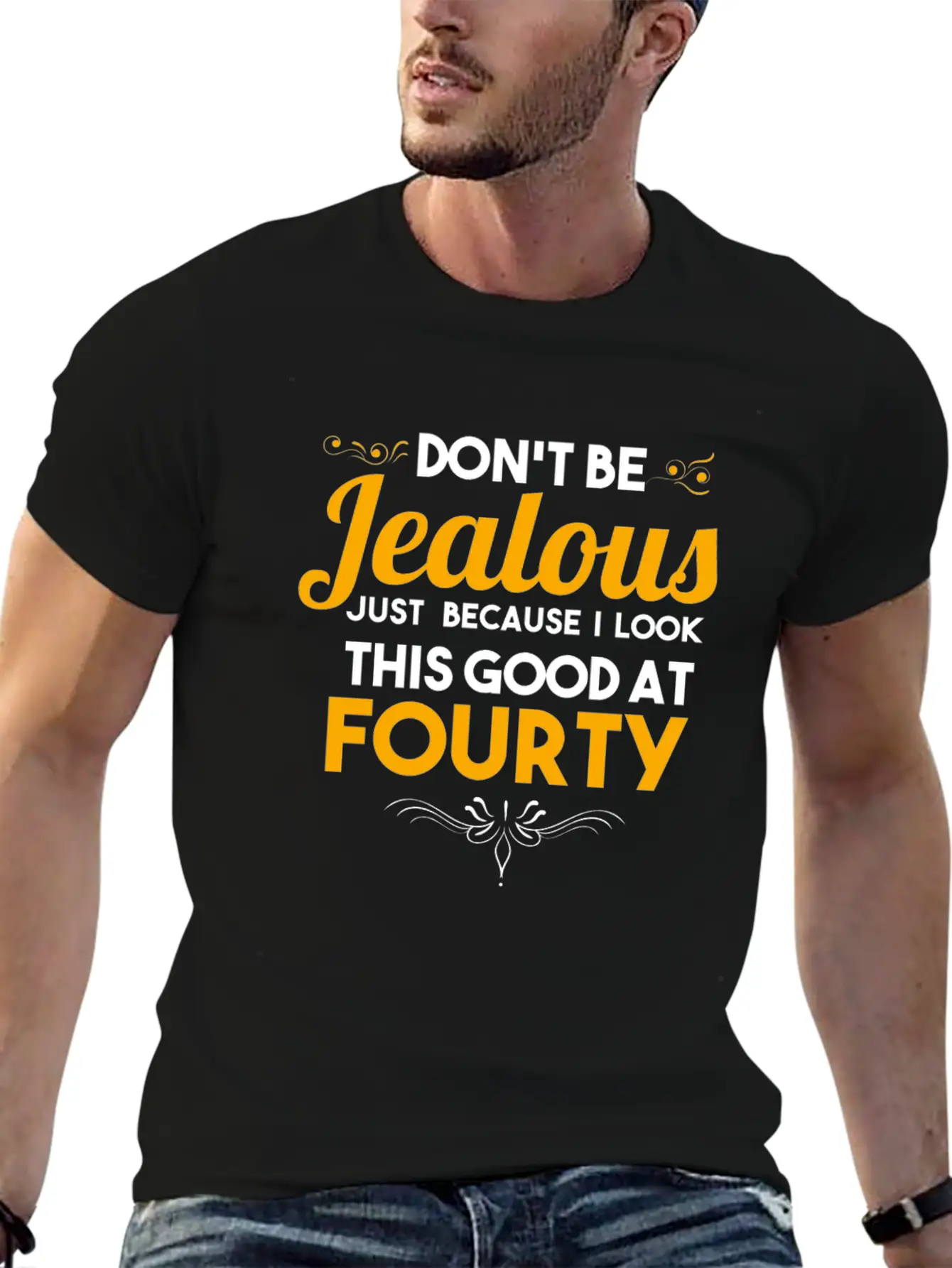 Don't Be Jealous Gift - Shirt - At Fourty Unisex Casual T-Shirt – Clean Design For Daily Comfort