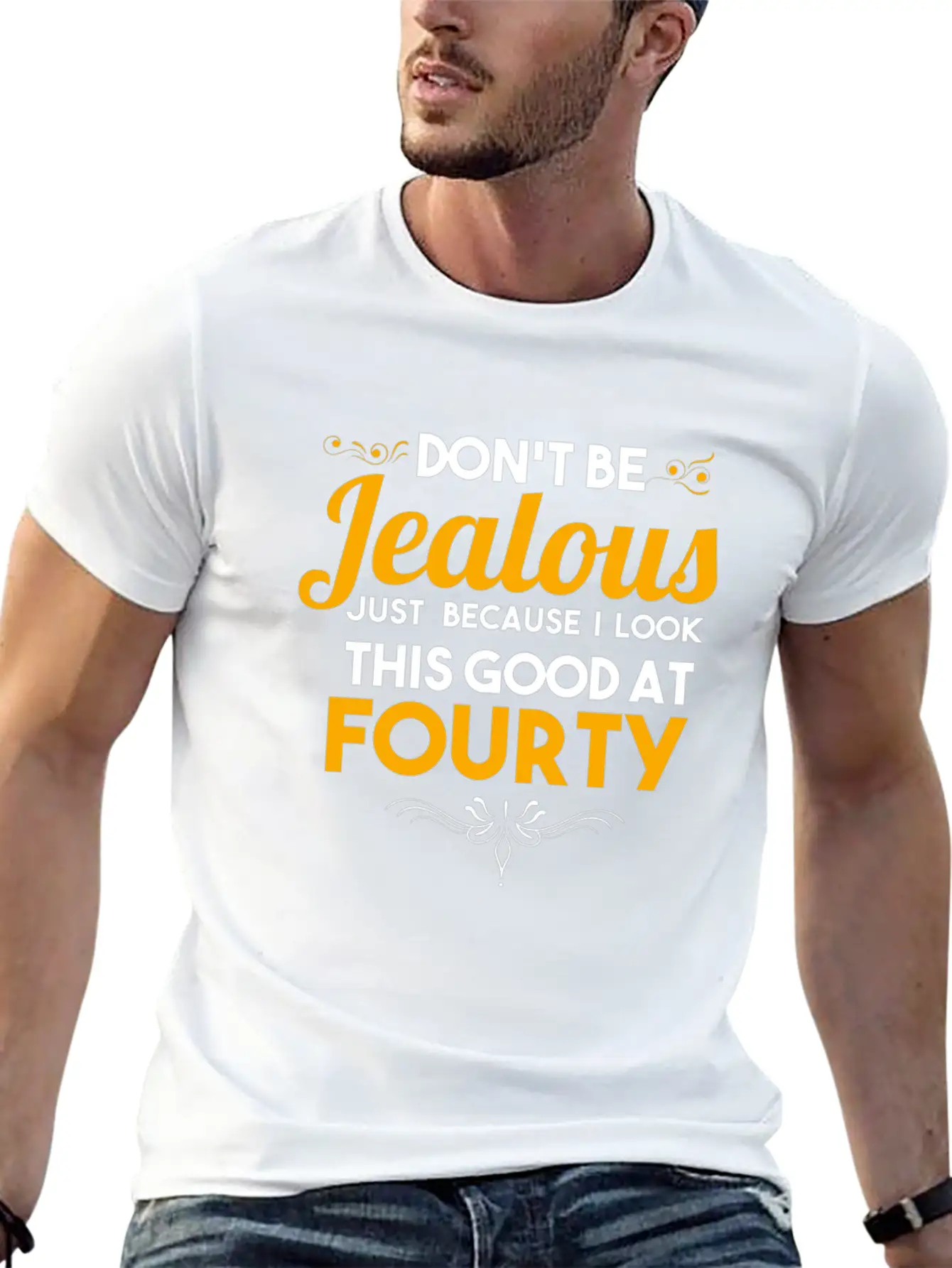 Don't Be Jealous Gift - Shirt - At Fourty Unisex Casual T-Shirt – Clean Design For Daily Comfort