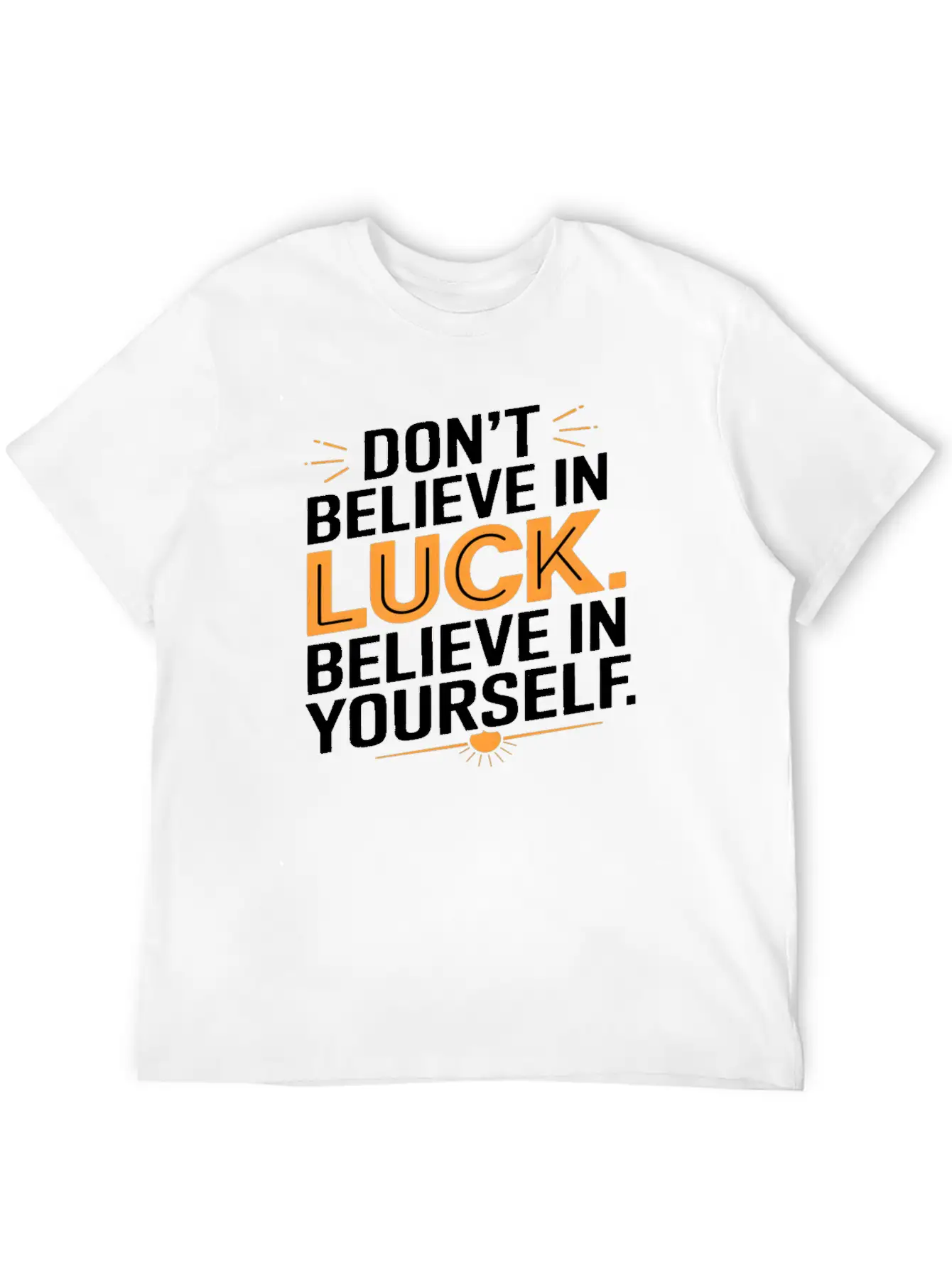 Don't Believe In Luck, Believe In Yourself Unisex Short Sleeve Soft Cotton T-Shirt – Casual Everyday Wear