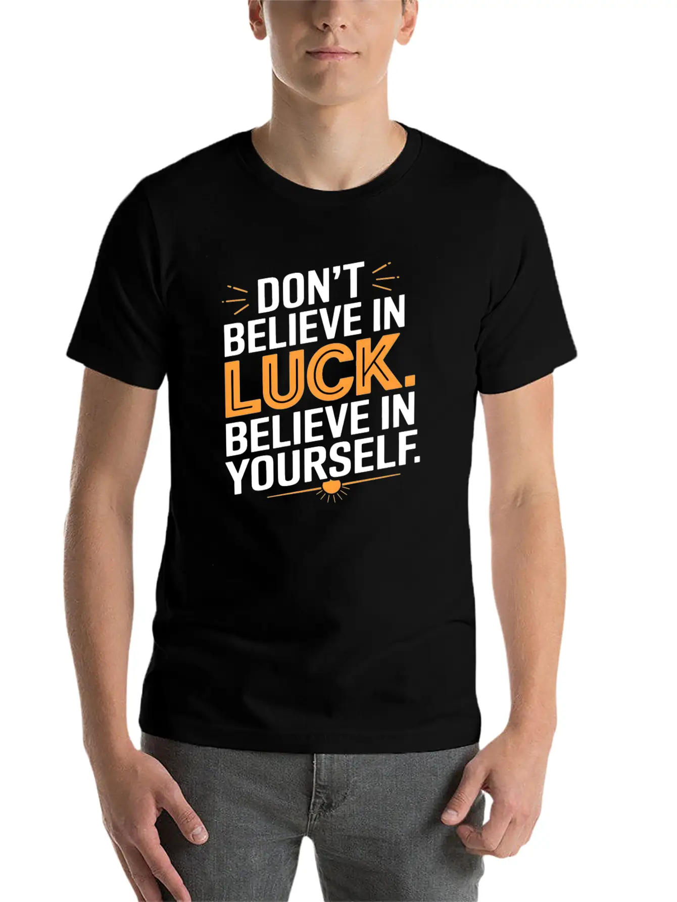 Don't Believe In Luck, Believe In Yourself Unisex Short Sleeve Soft Cotton T-Shirt – Casual Everyday Wear
