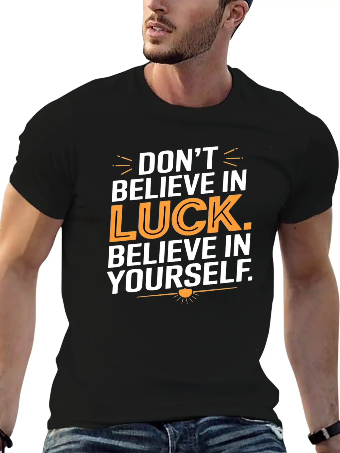 Don't Believe In Luck, Believe In Yourself Unisex Short Sleeve Soft Cotton T-Shirt – Casual Everyday Wear