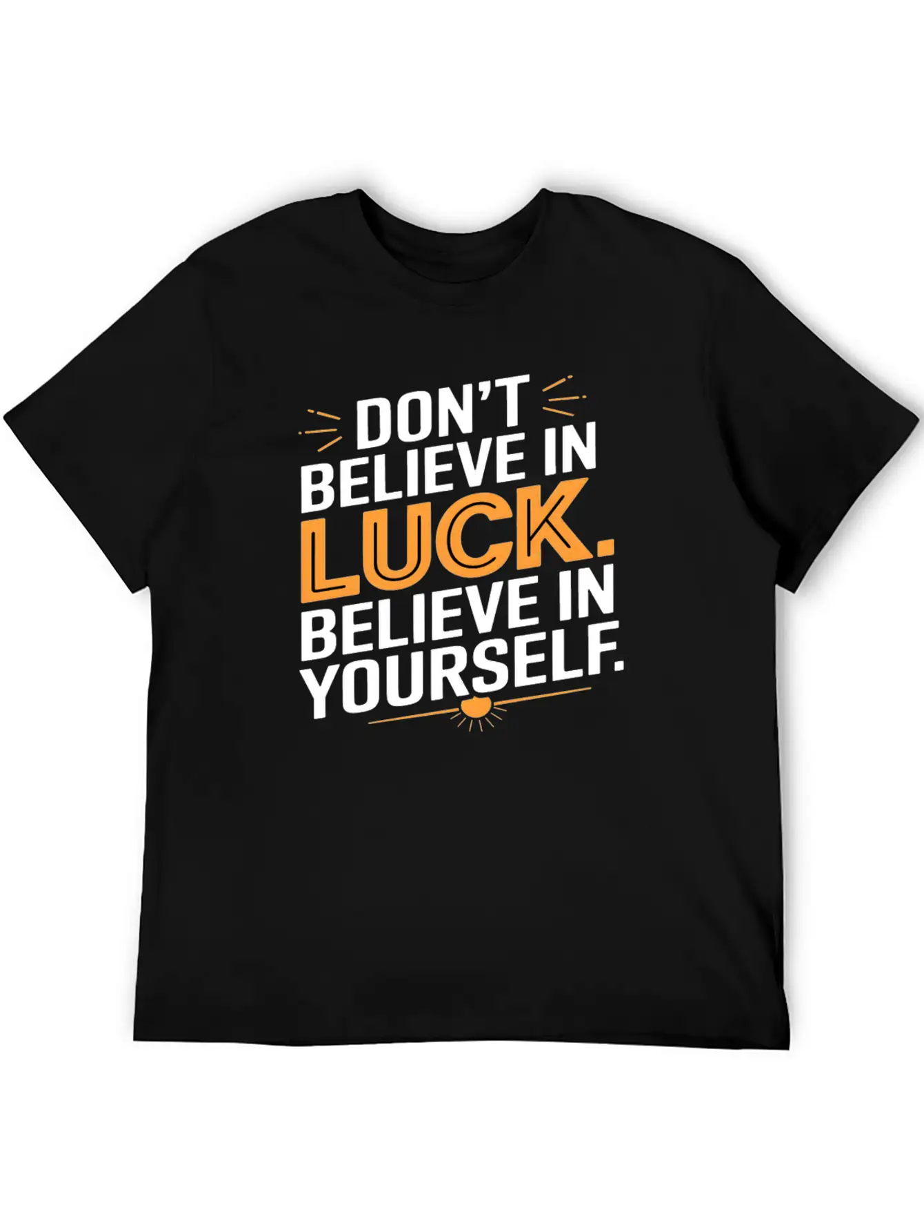 Don't Believe In Luck, Believe In Yourself Unisex Short Sleeve Soft Cotton T-Shirt – Casual Everyday Wear