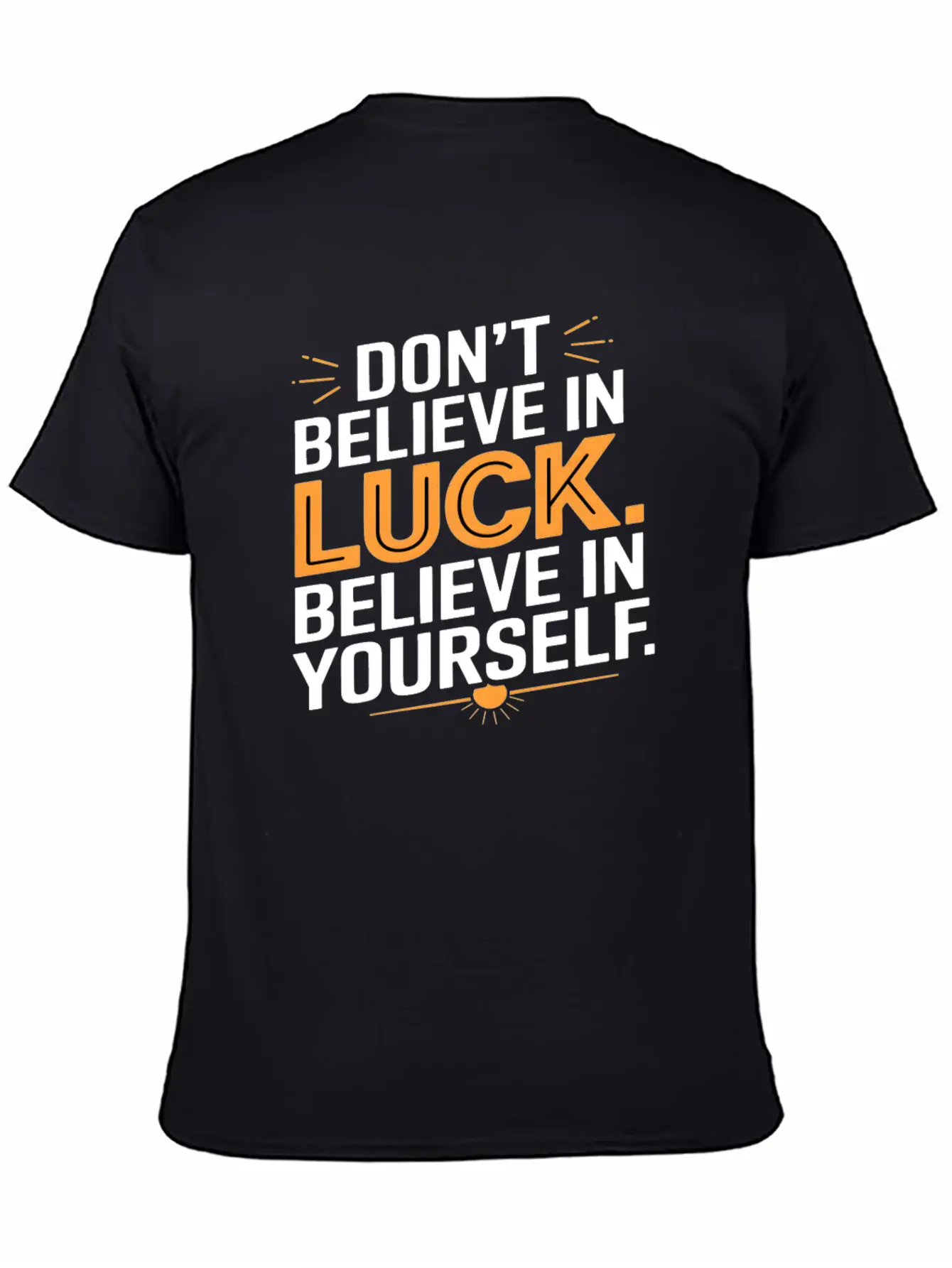 Don't Believe In Luck, Believe In Yourself Unisex Short Sleeve Soft Cotton T-Shirt – Casual Everyday Wear