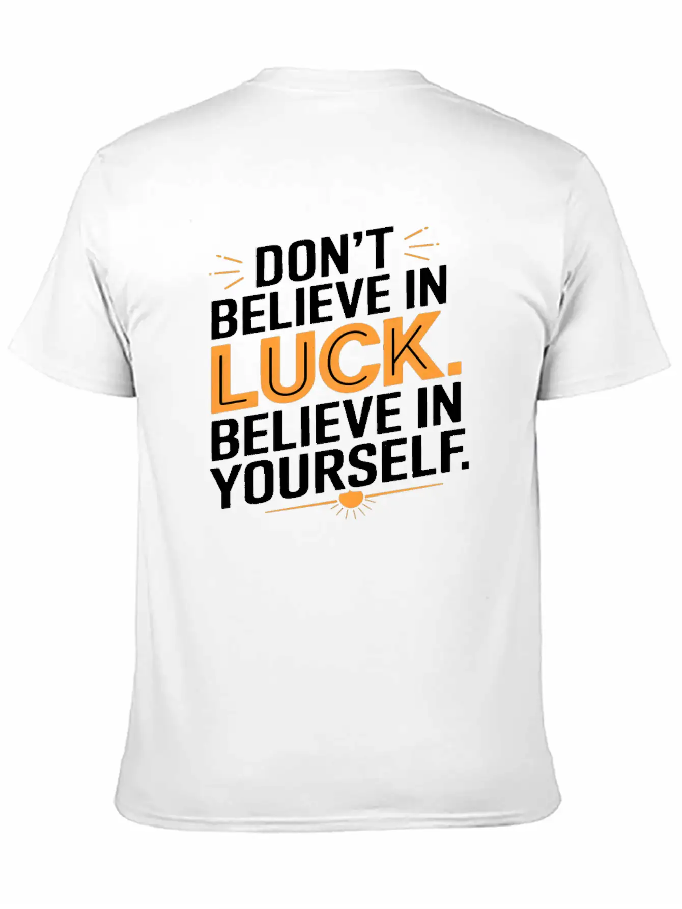 Don't Believe In Luck, Believe In Yourself Unisex Short Sleeve Soft Cotton T-Shirt – Casual Everyday Wear