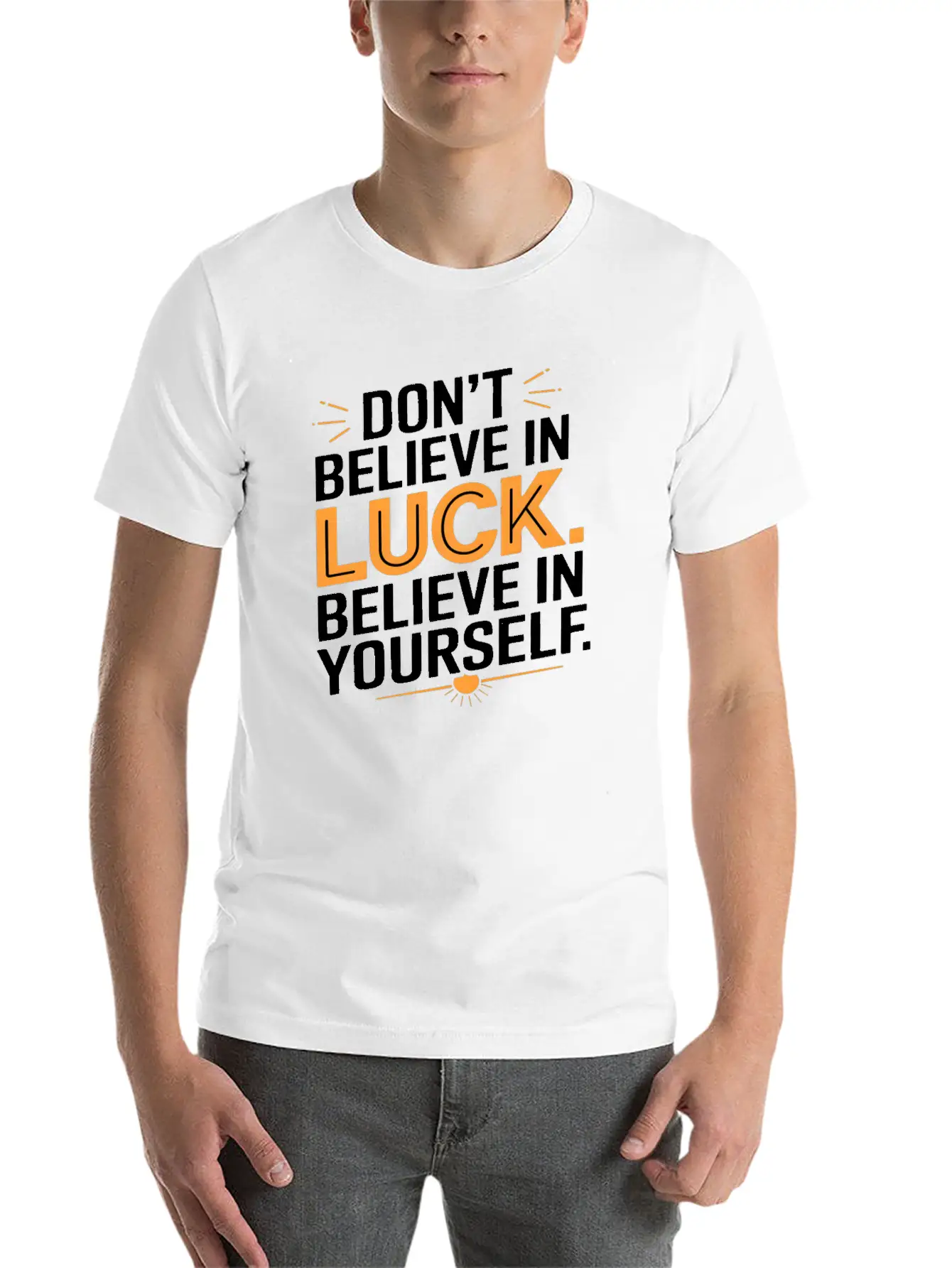 Don't Believe In Luck, Believe In Yourself Unisex Short Sleeve Soft Cotton T-Shirt – Casual Everyday Wear