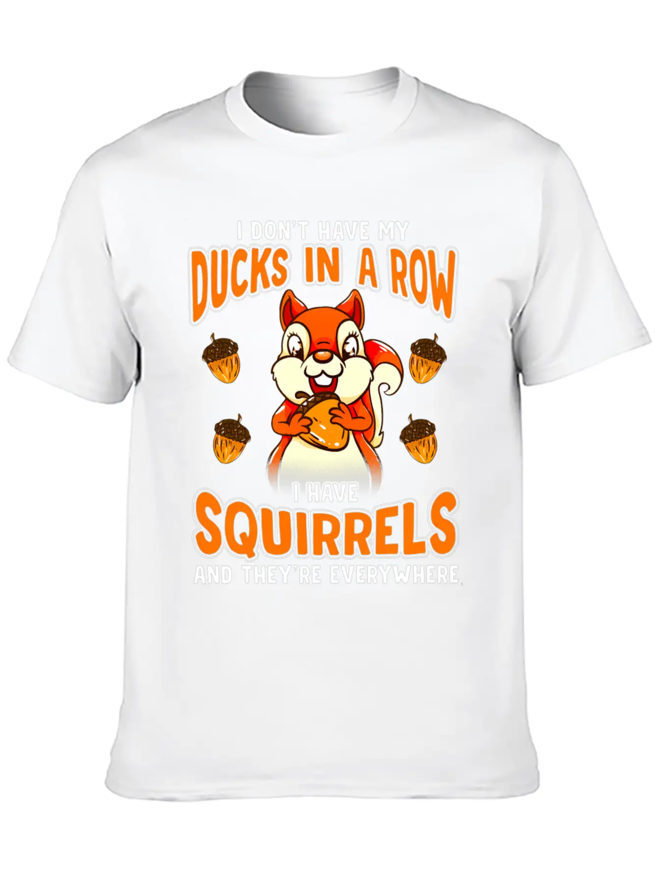 Dont Have Duc In A Row I Have Squirrels Stylish Everyday T-Shirt – Unisex Basic Cotton Tee