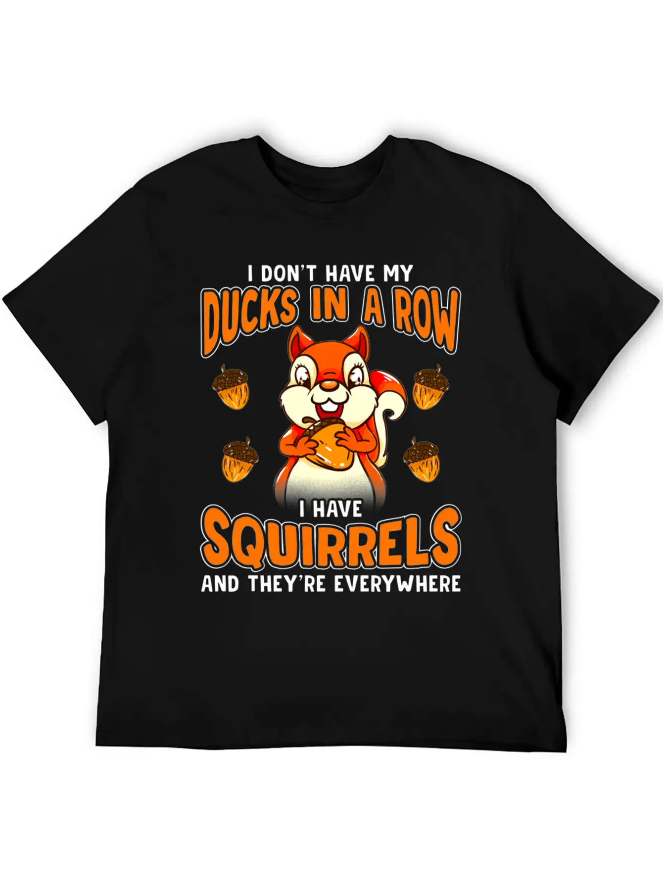 Dont Have Duc In A Row I Have Squirrels Stylish Everyday T-Shirt – Unisex Basic Cotton Tee