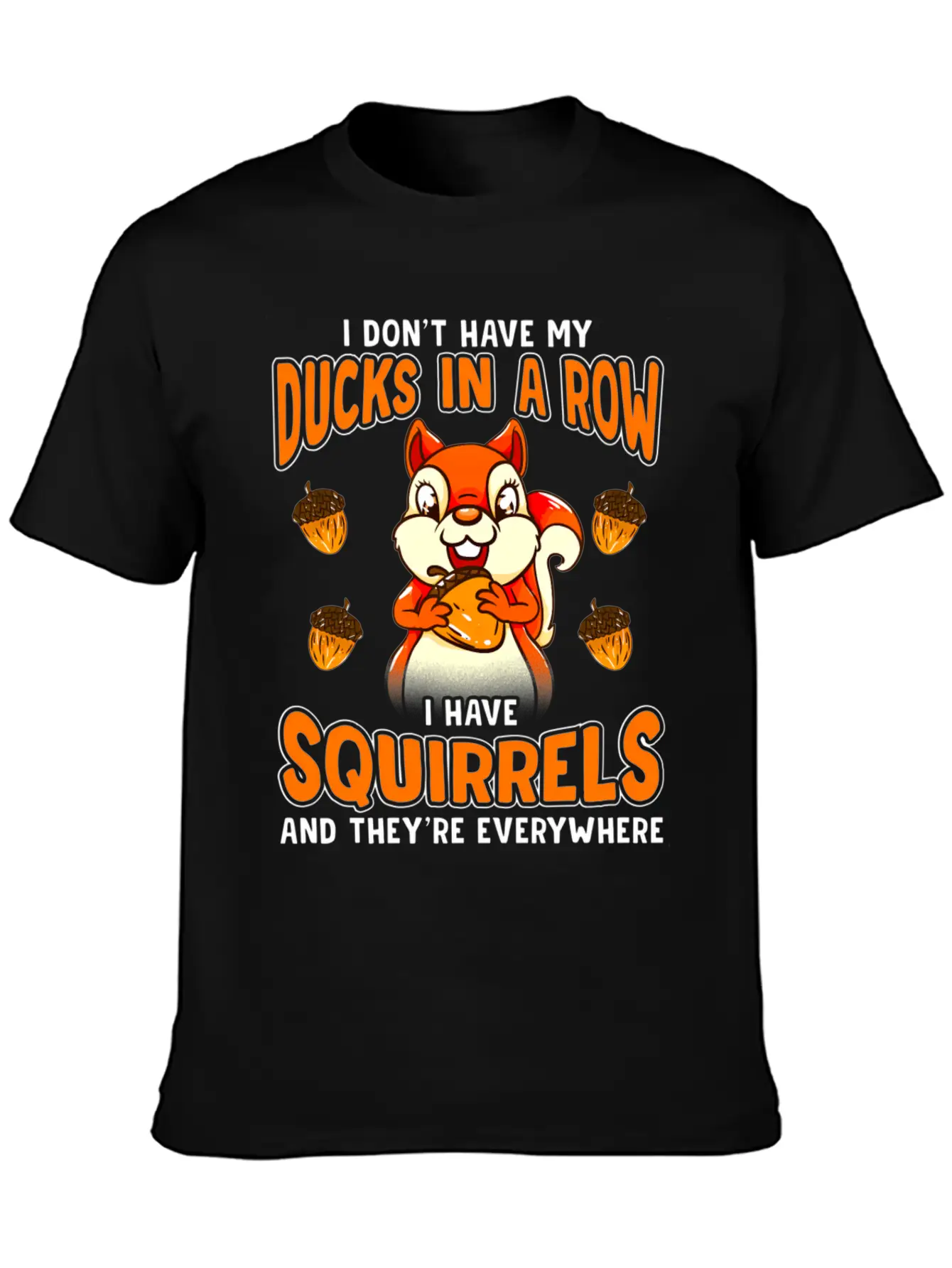 Dont Have Duc In A Row I Have Squirrels Stylish Everyday T-Shirt – Unisex Basic Cotton Tee