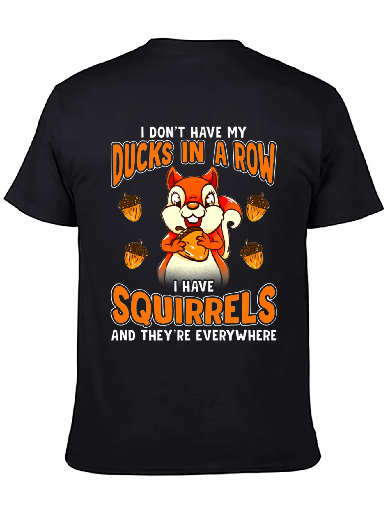 Dont Have Duc In A Row I Have Squirrels Stylish Everyday T-Shirt – Unisex Basic Cotton Tee