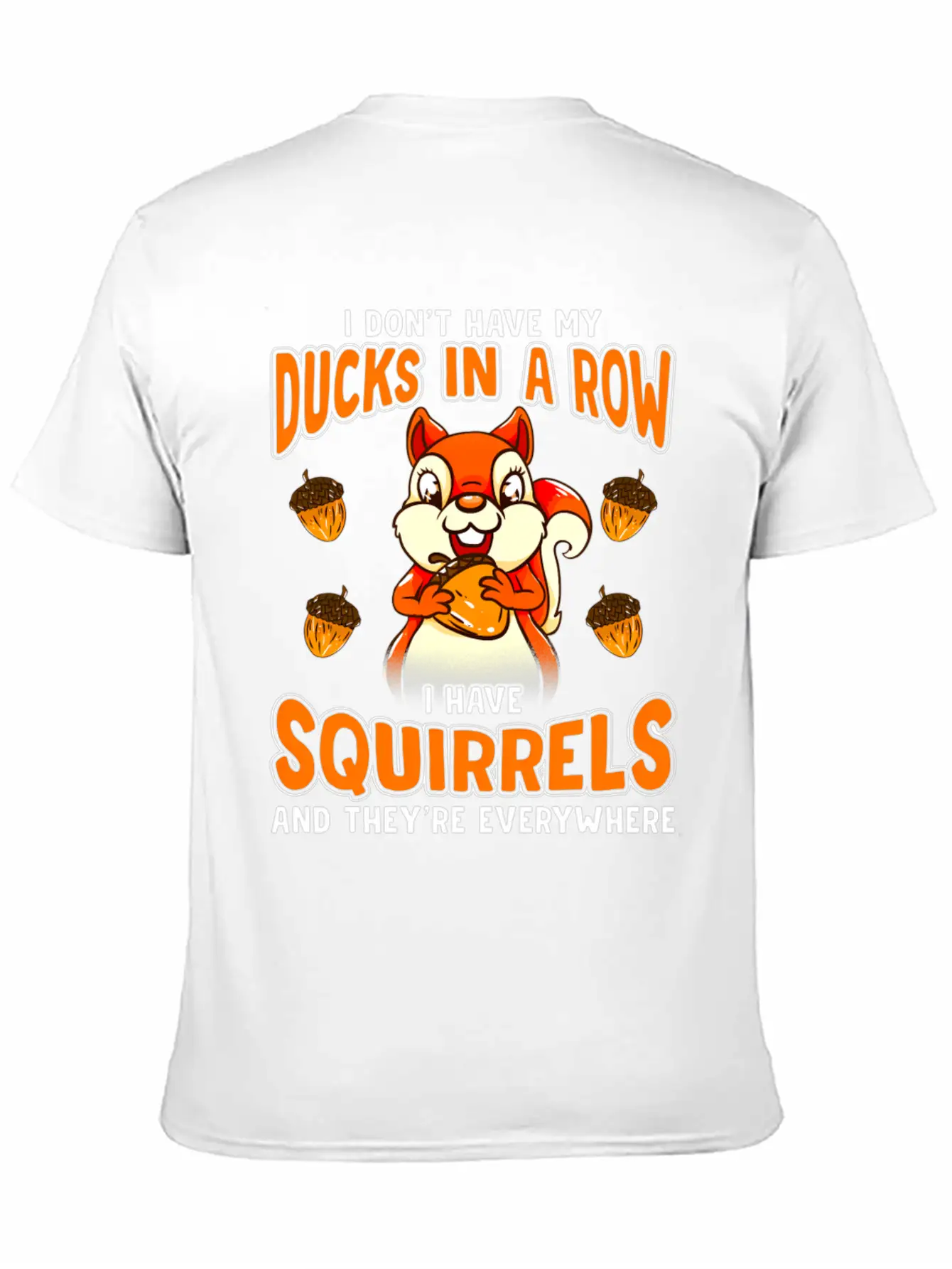 Dont Have Duc In A Row I Have Squirrels Stylish Everyday T-Shirt – Unisex Basic Cotton Tee