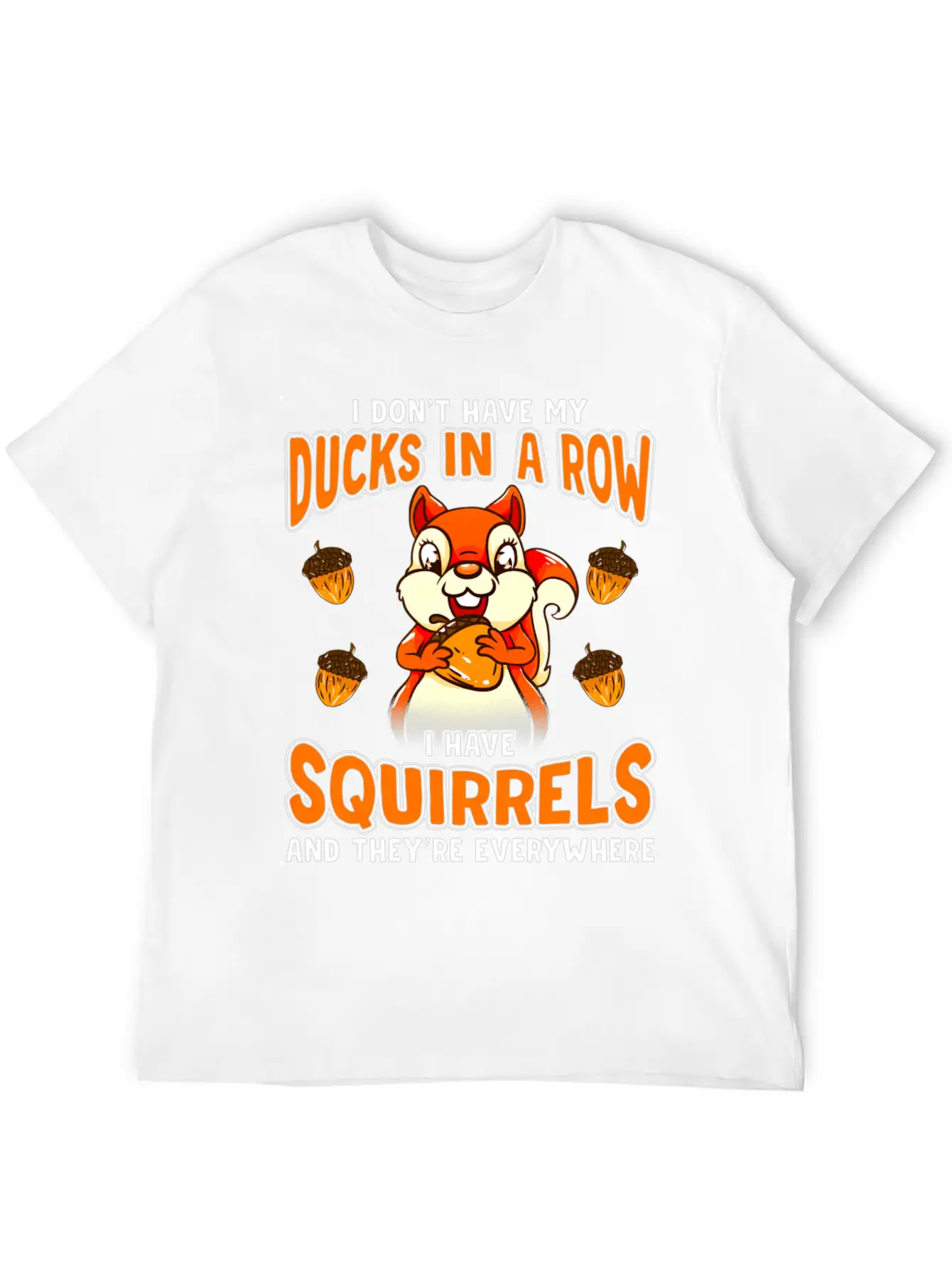 Dont Have Duc In A Row I Have Squirrels Stylish Everyday T-Shirt – Unisex Basic Cotton Tee