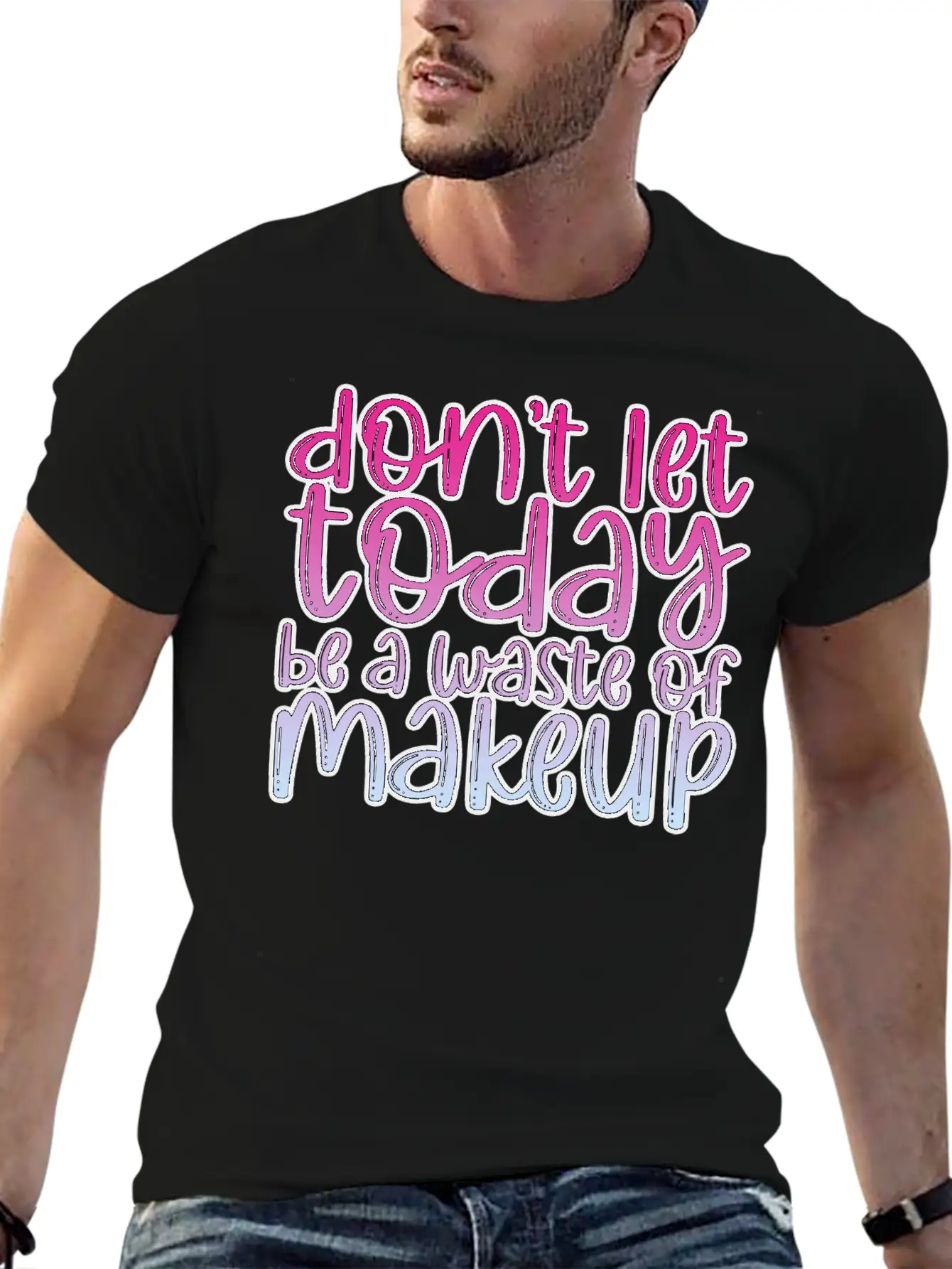 Don't Let Today Be A Waste Of Makeup 3 Basic Graphic T-Shirt – Daily Comfort In Soft Cotton