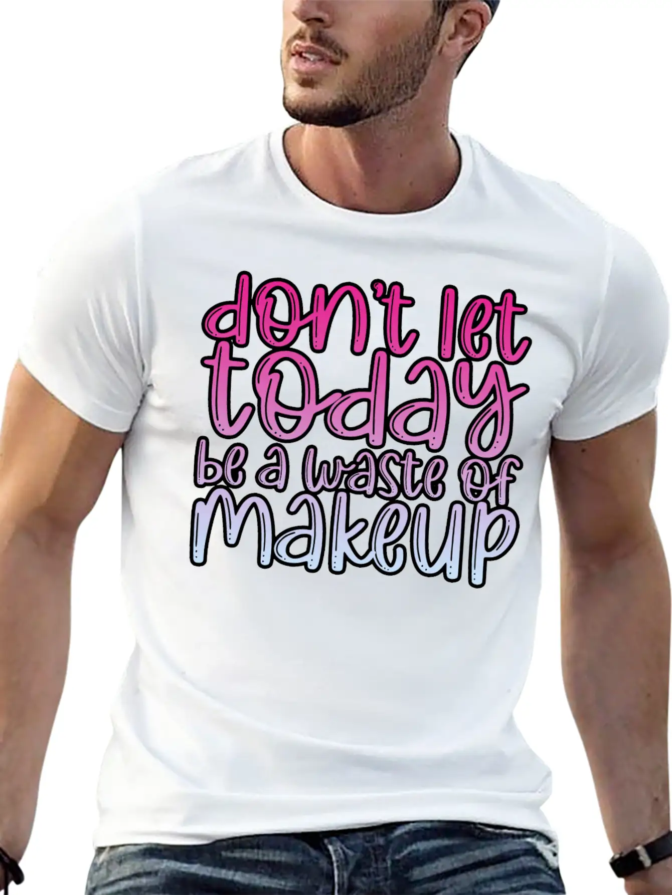 Don't Let Today Be A Waste Of Makeup 3 Basic Graphic T-Shirt – Daily Comfort In Soft Cotton