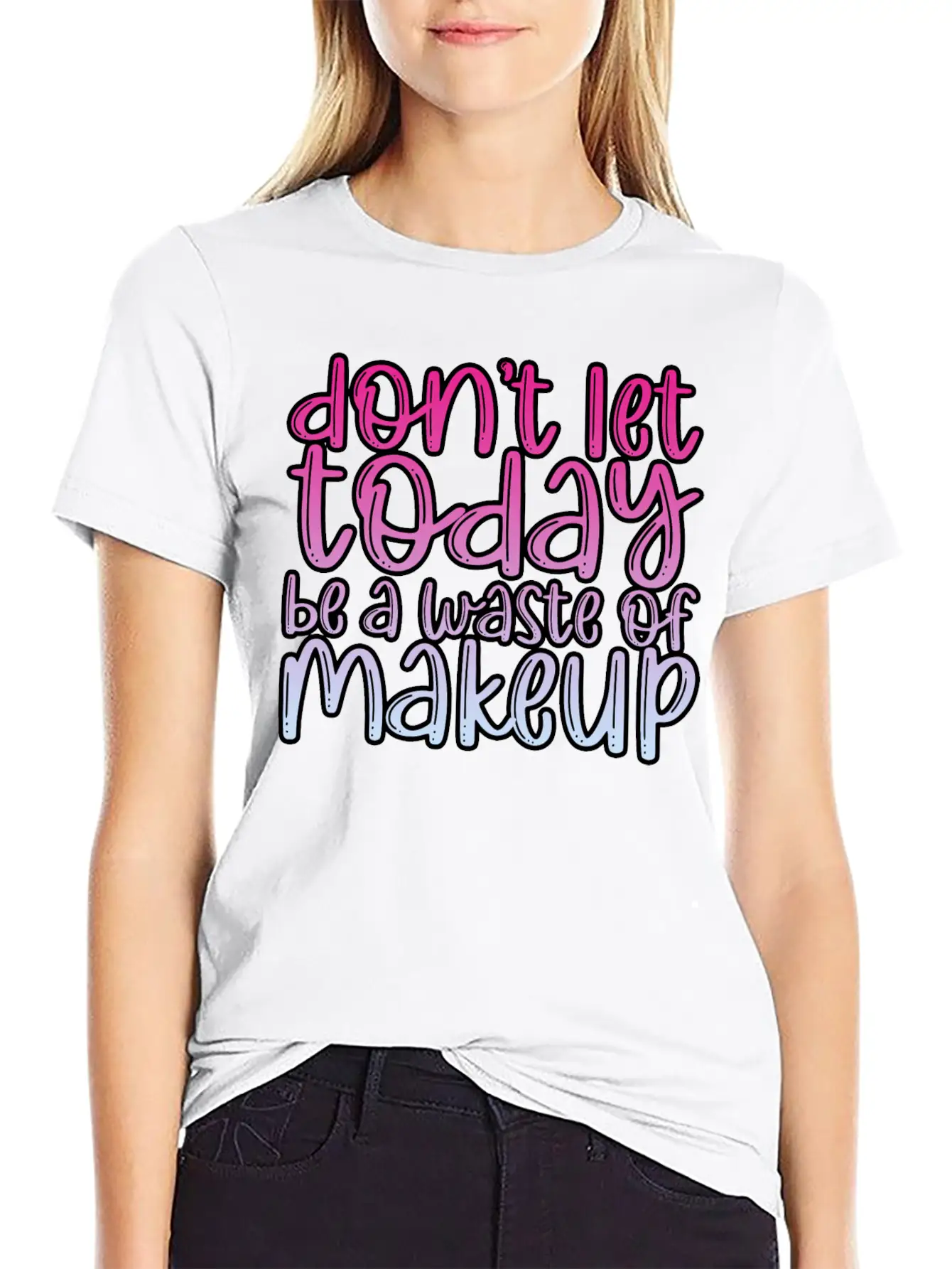 Don't Let Today Be A Waste Of Makeup 3 Basic Graphic T-Shirt – Daily Comfort In Soft Cotton