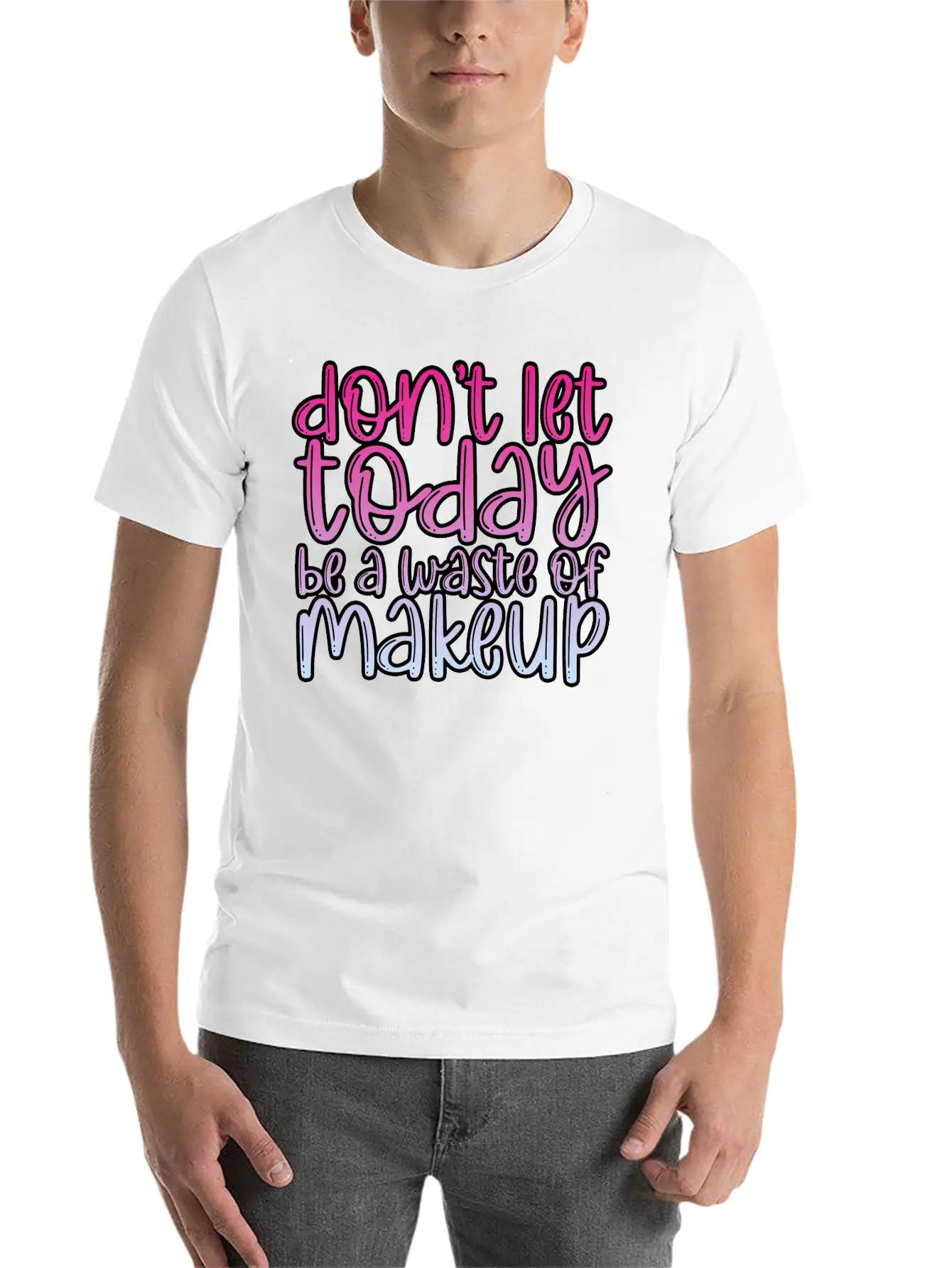 Don't Let Today Be A Waste Of Makeup 3 Basic Graphic T-Shirt – Daily Comfort In Soft Cotton