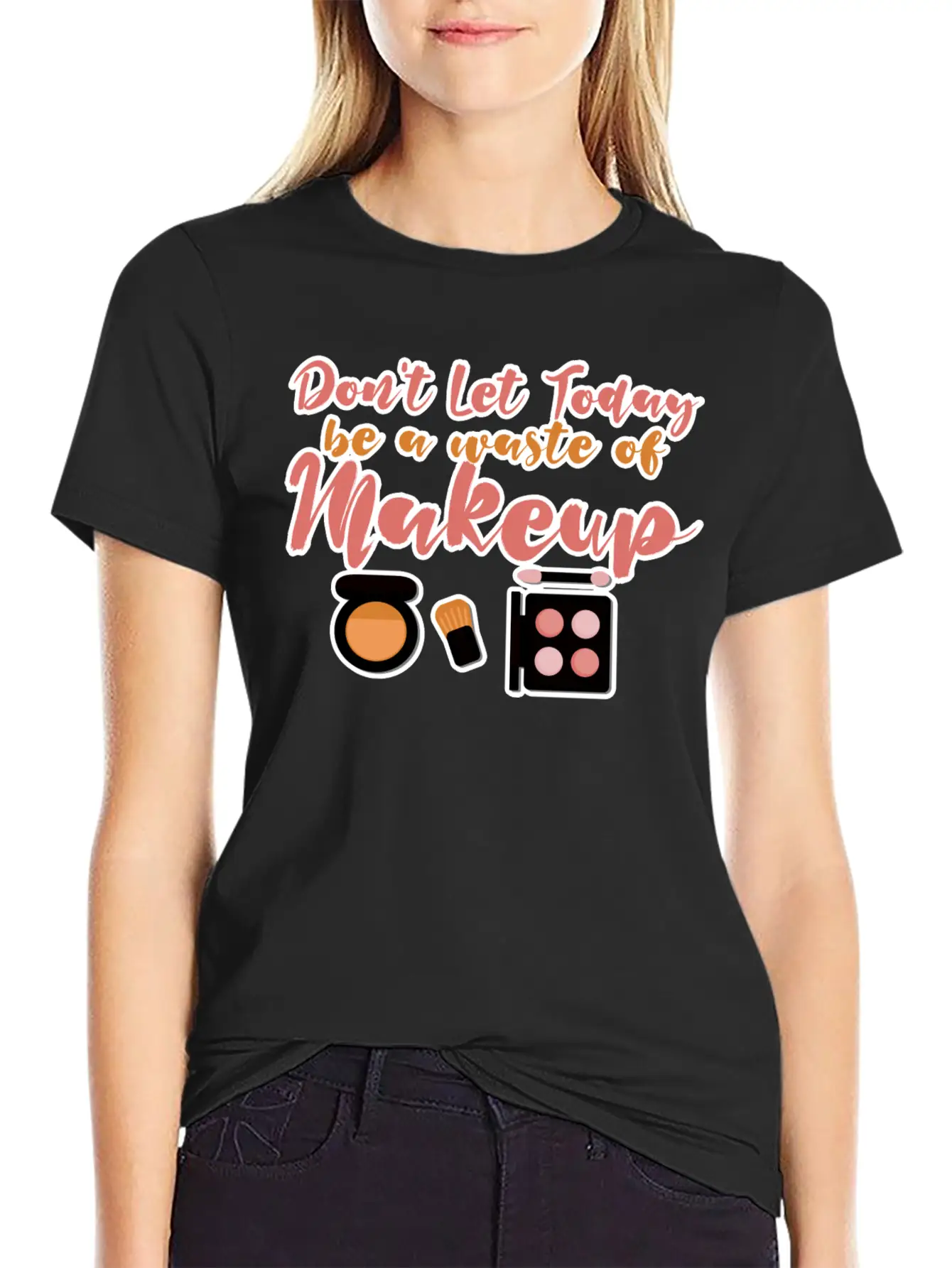 Don't Let Today Be A Waste Of Makeup Stylish Everyday T-Shirt – Unisex Basic Cotton Tee