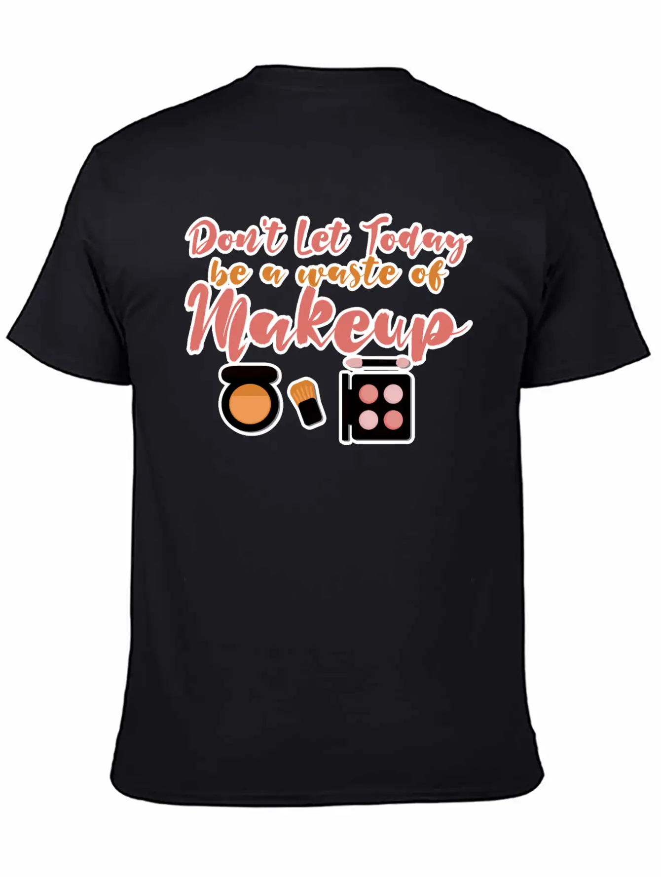 Don't Let Today Be A Waste Of Makeup Stylish Everyday T-Shirt – Unisex Basic Cotton Tee