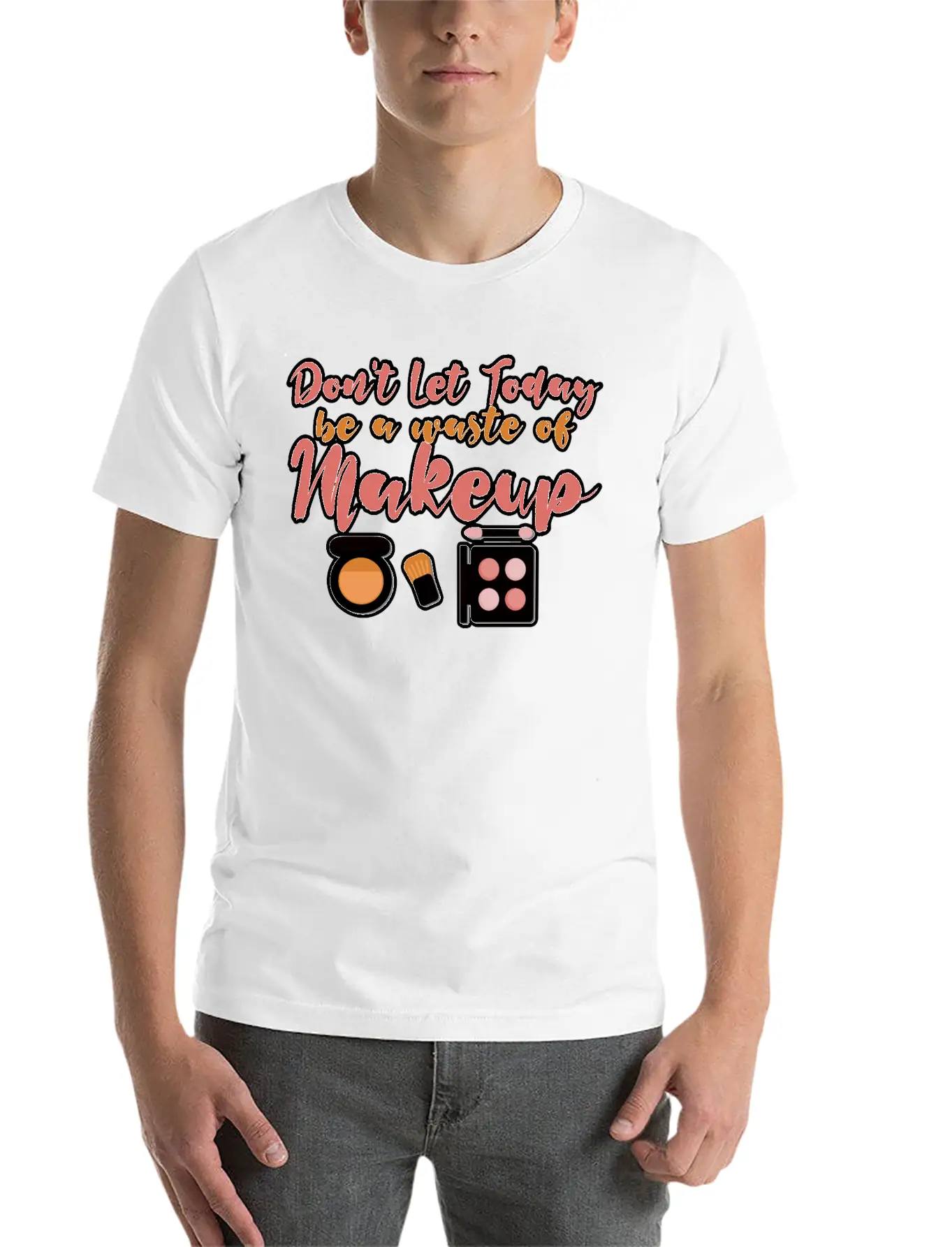 Don't Let Today Be A Waste Of Makeup Stylish Everyday T-Shirt – Unisex Basic Cotton Tee